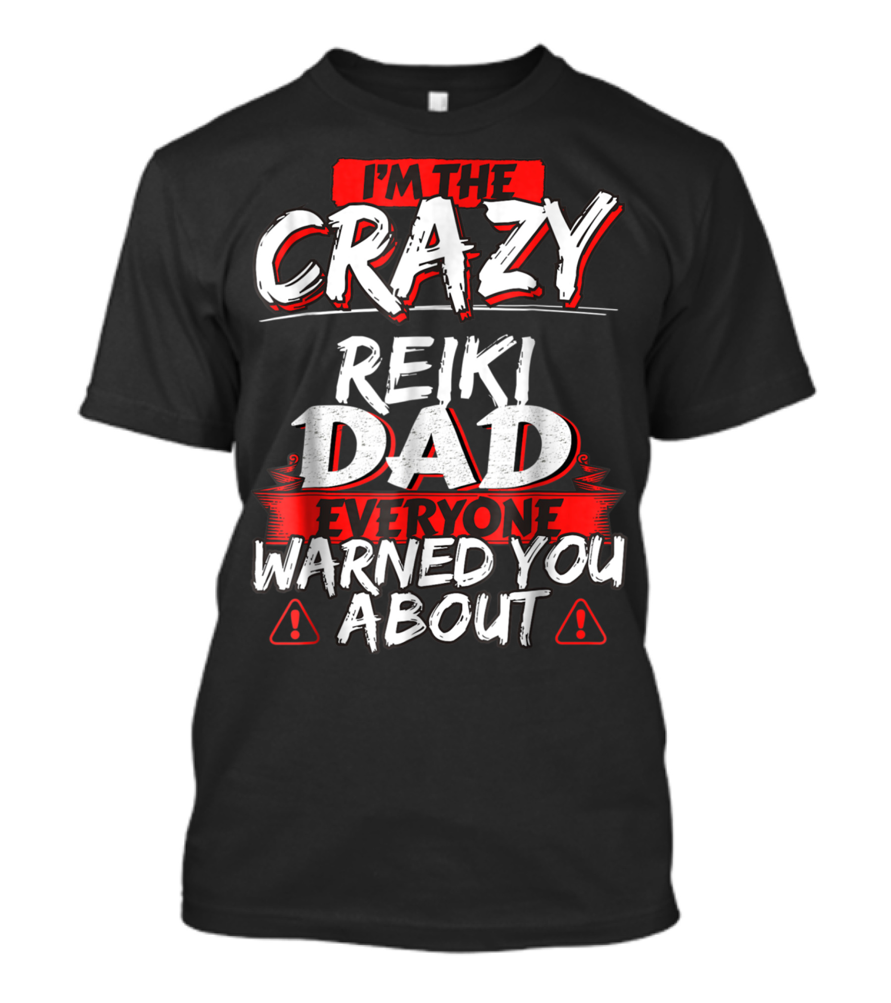 I'm The Crazy Reiki Dad Everyone Warned You About T-Shirt