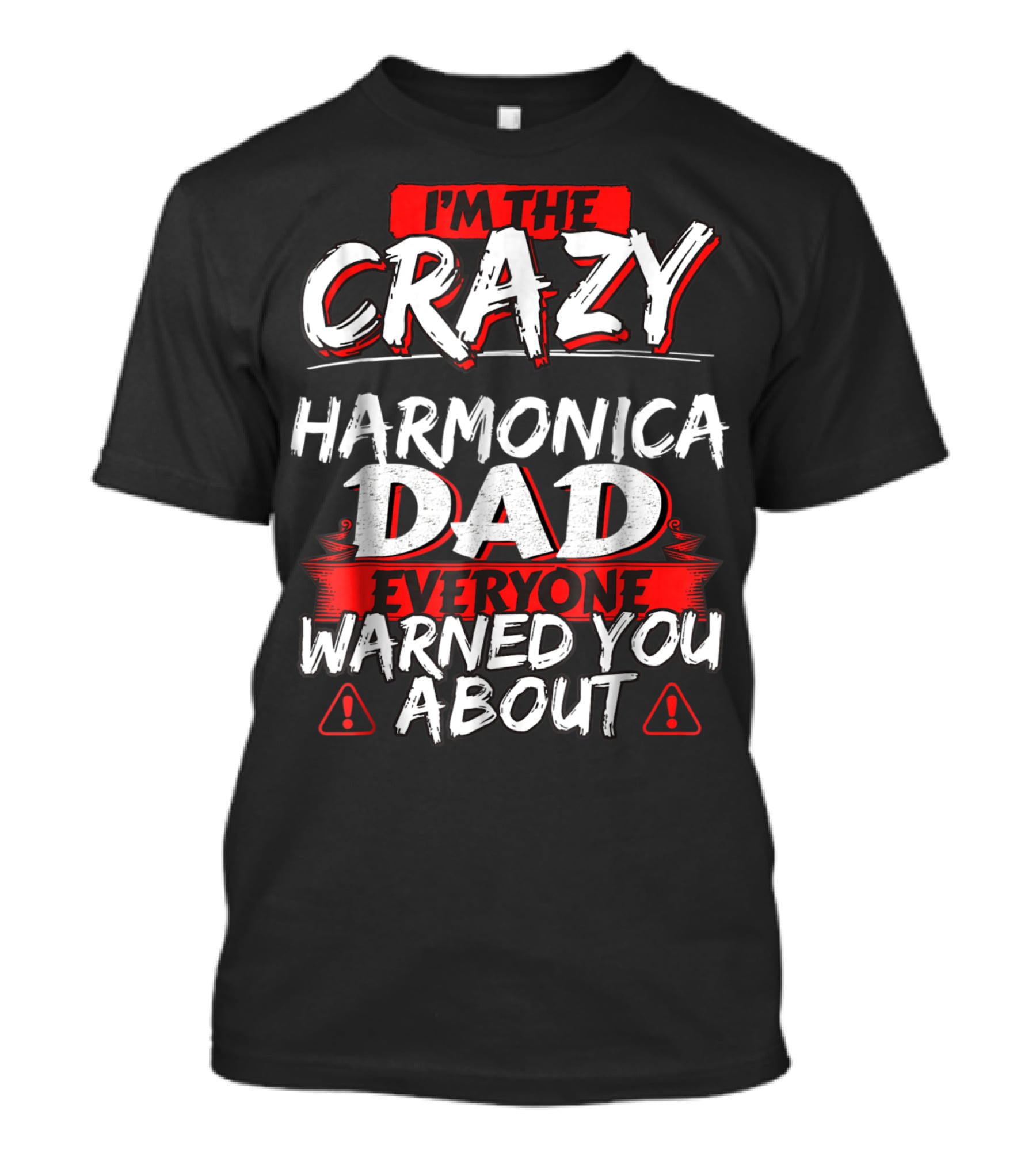 I'm The Crazy Harmonica Dad Everyone Warned You About T-Shirt