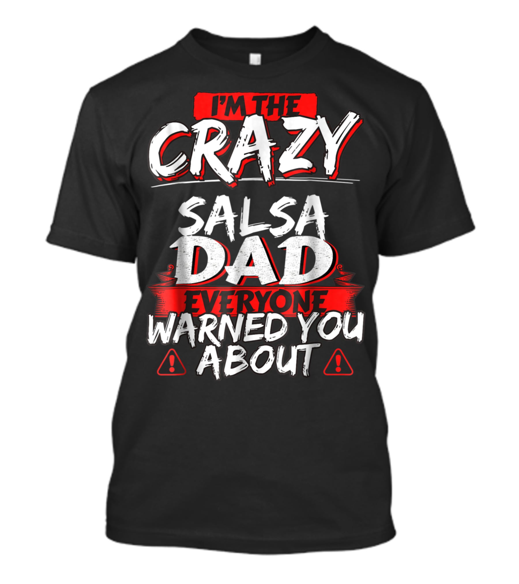 I'm The Crazy Salsa Dad Everyone Warned You About T-Shirt