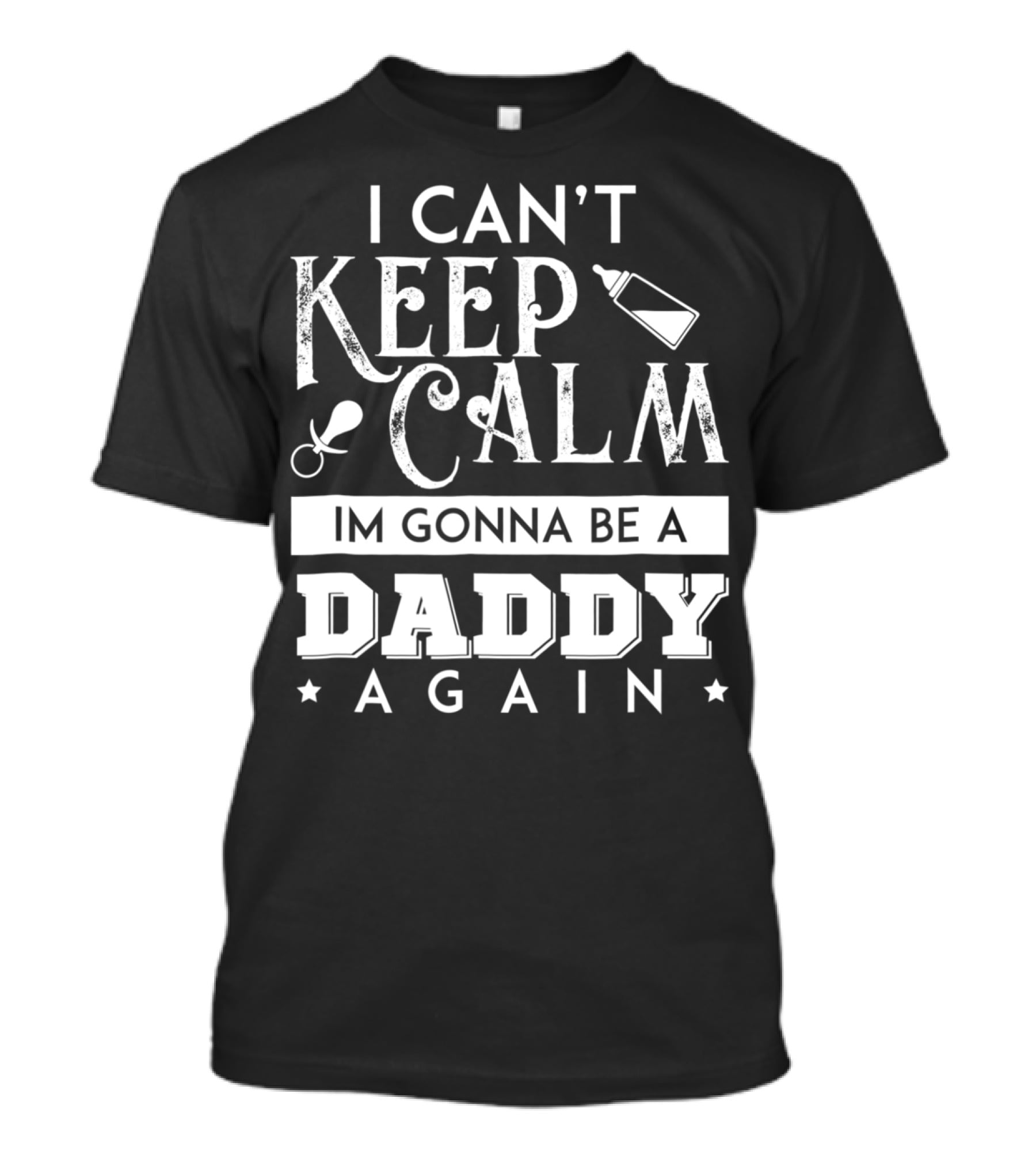 I Can't Keep Calm I'm Gonna Be A Daddy Again Expectant Father Future Daddy Calm59 T-Shirt