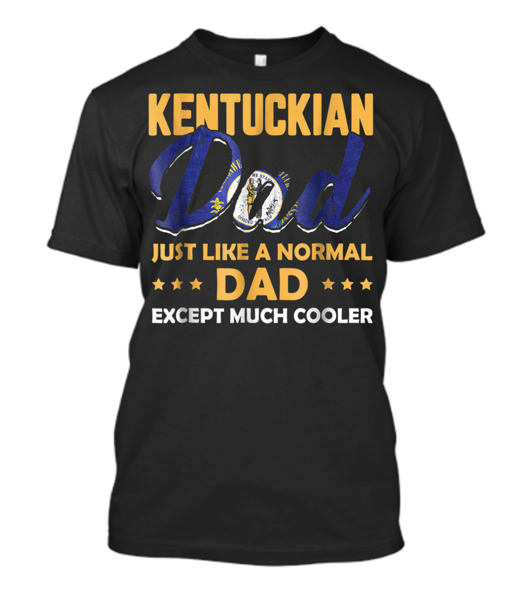 Kentuckian Dad Just Like A Normal Dad Except Much Cooler T-Shirt