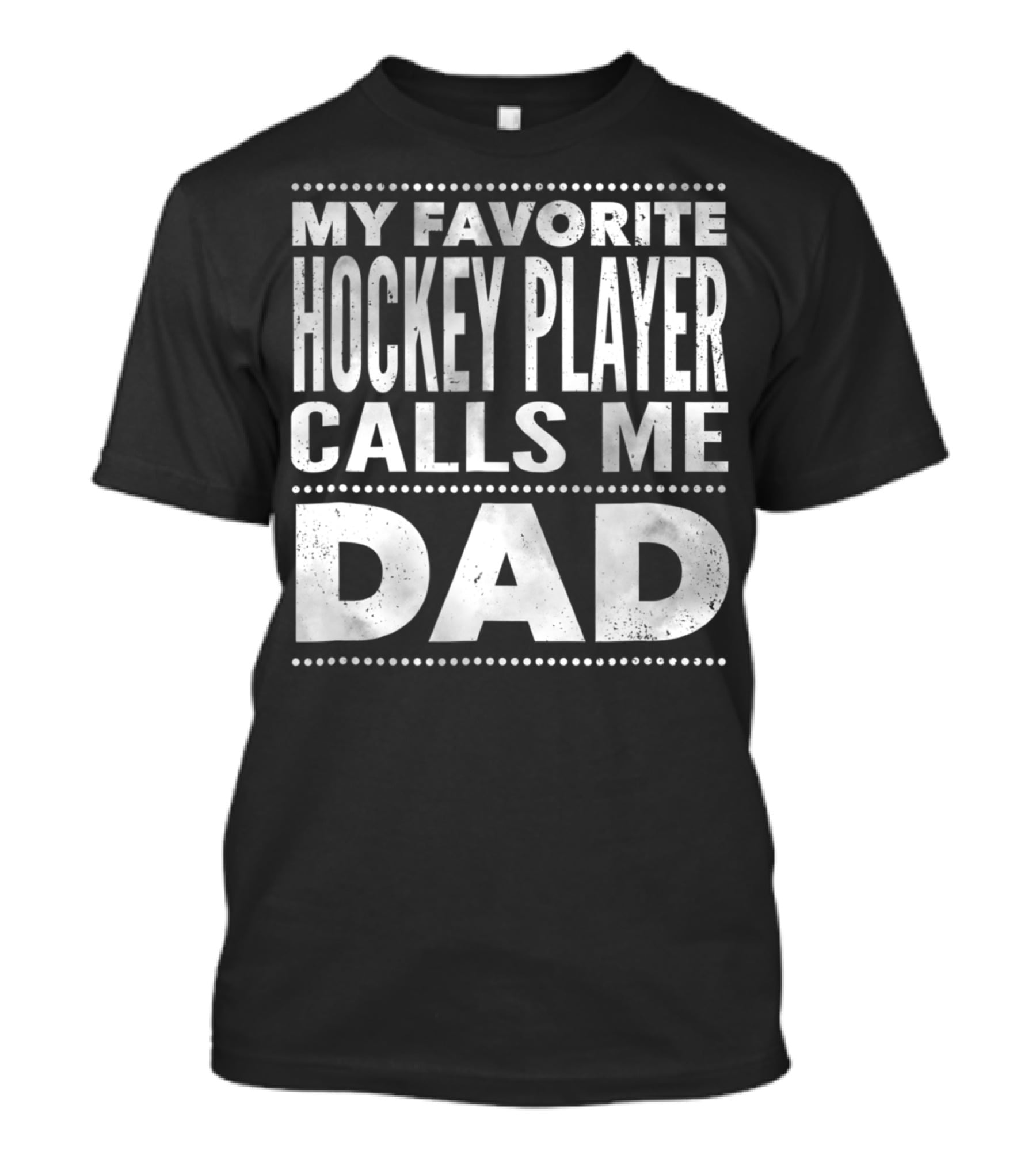 My Favorite Hockey Player Calls Me Dad T-Shirt