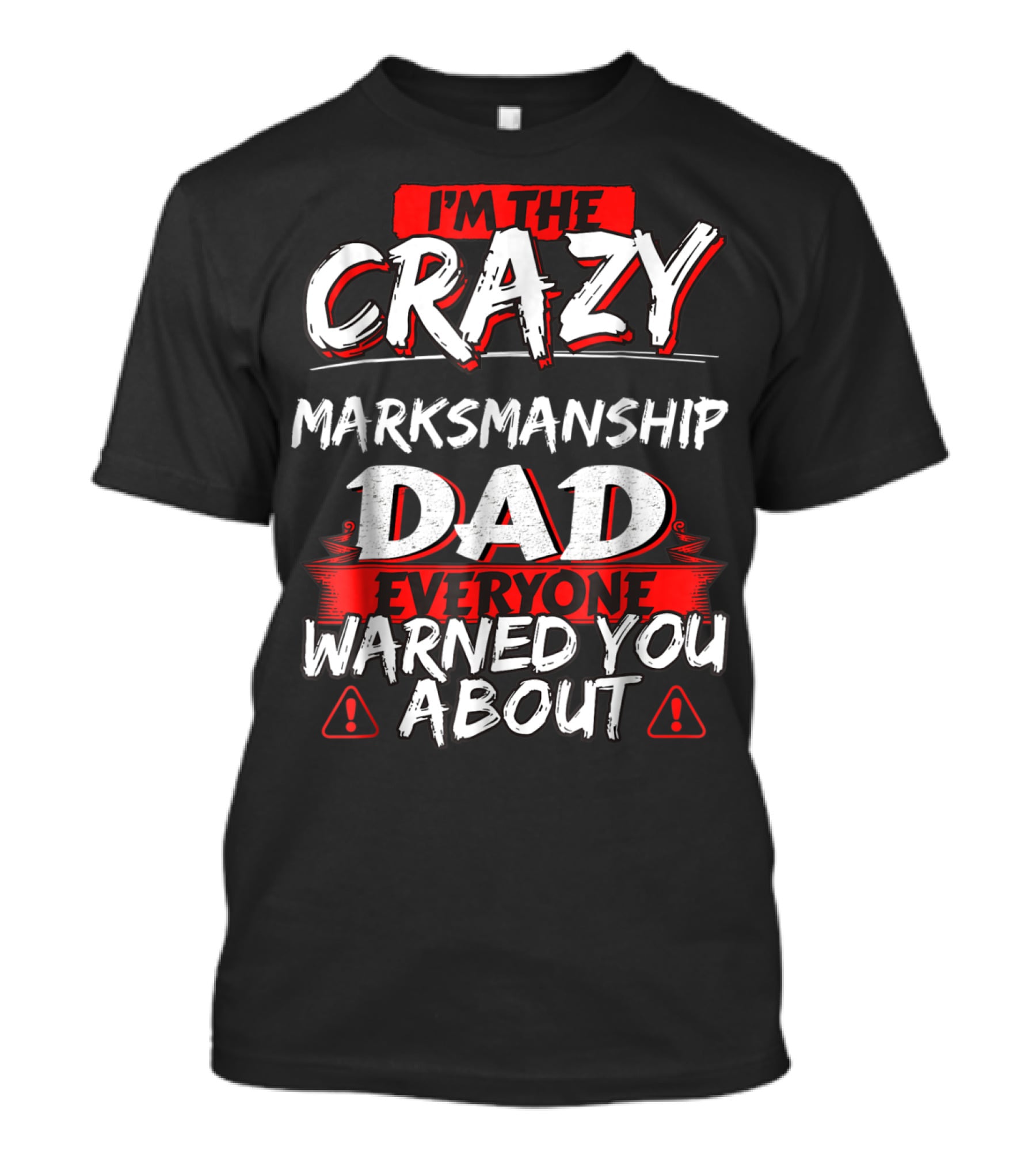 I'm The Crazy Marksmanship Dad Everyone Warned You About T-Shirt