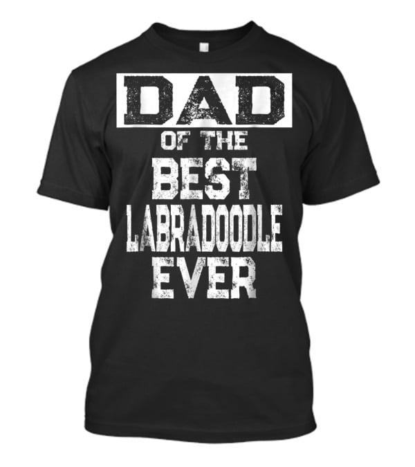 Dad Of The Best Labradoodle Ever For Dog Lovers 65 T-Shirt