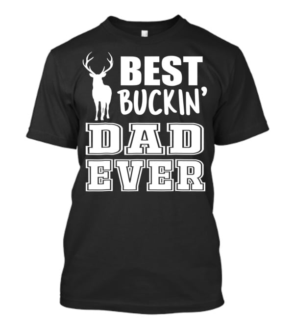 Best Buckin Dad Ever Deer Antlers Design S79 T-Shirt