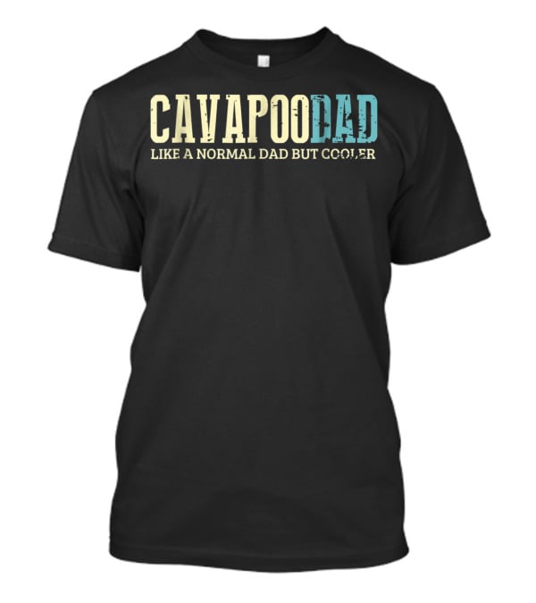 Cavapoo Dad Like A Normal Dad But Cooler T-Shirt
