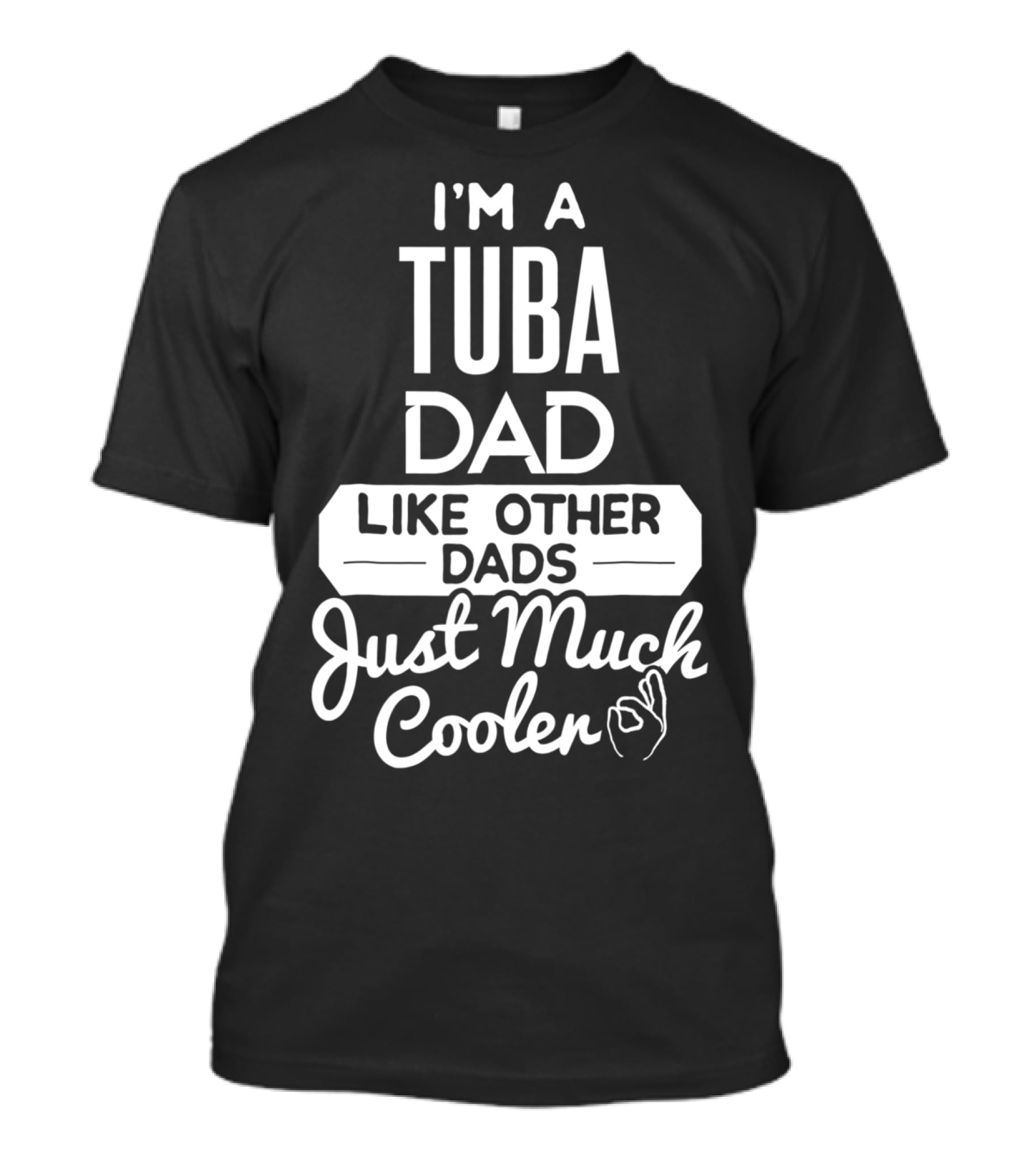 I’m A Tuba Dad Like Other Dads Just Much Cooler T-Shirt