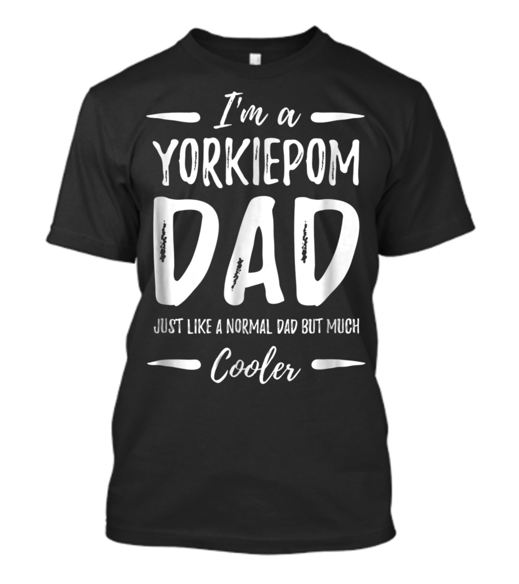 I'm A Yorkiepom Dad Just Like A Normal Dad But Much Cooler T-Shirt