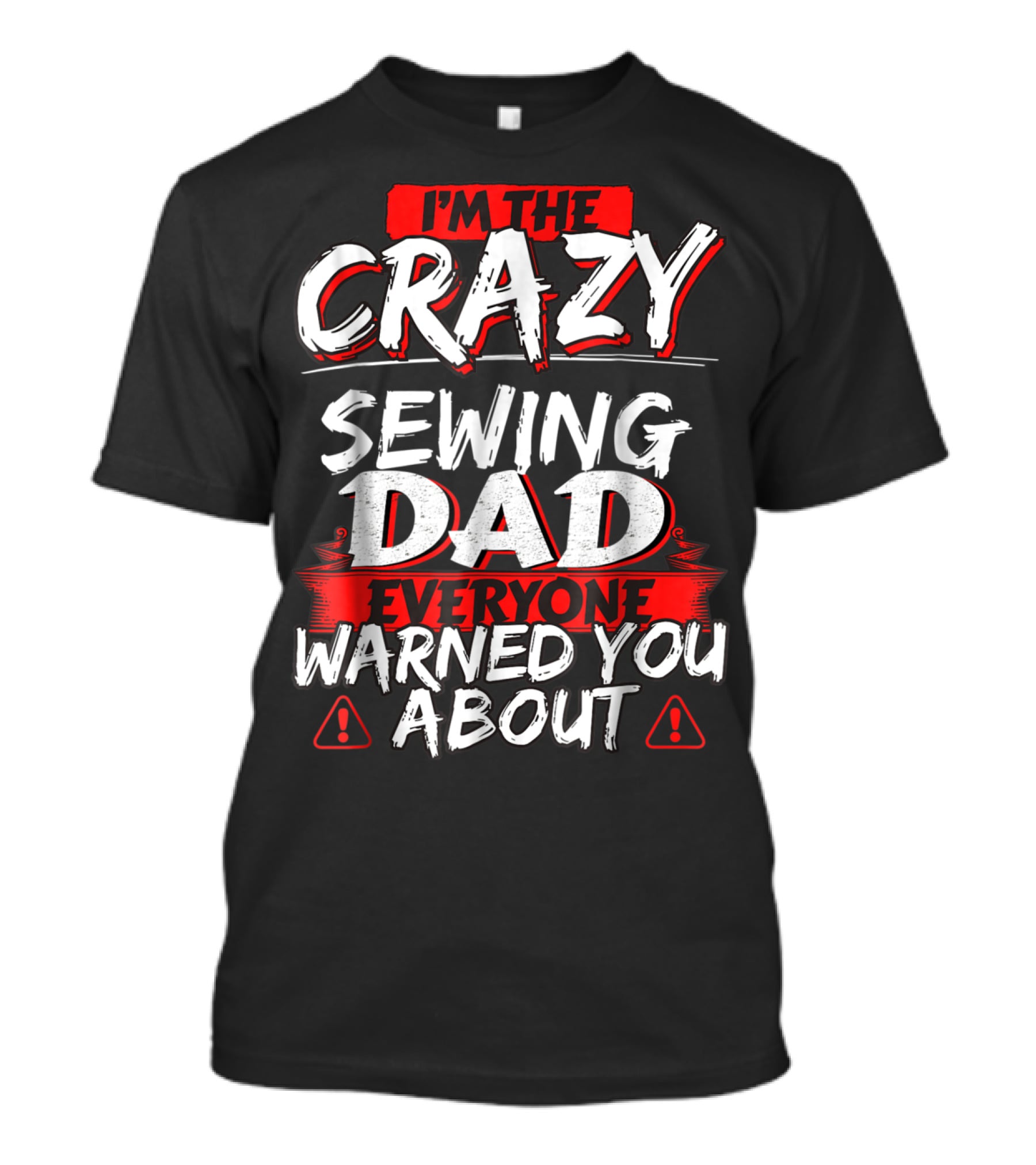 I'm The Crazy Sewing Dad Everyone Warned You About T-Shirt