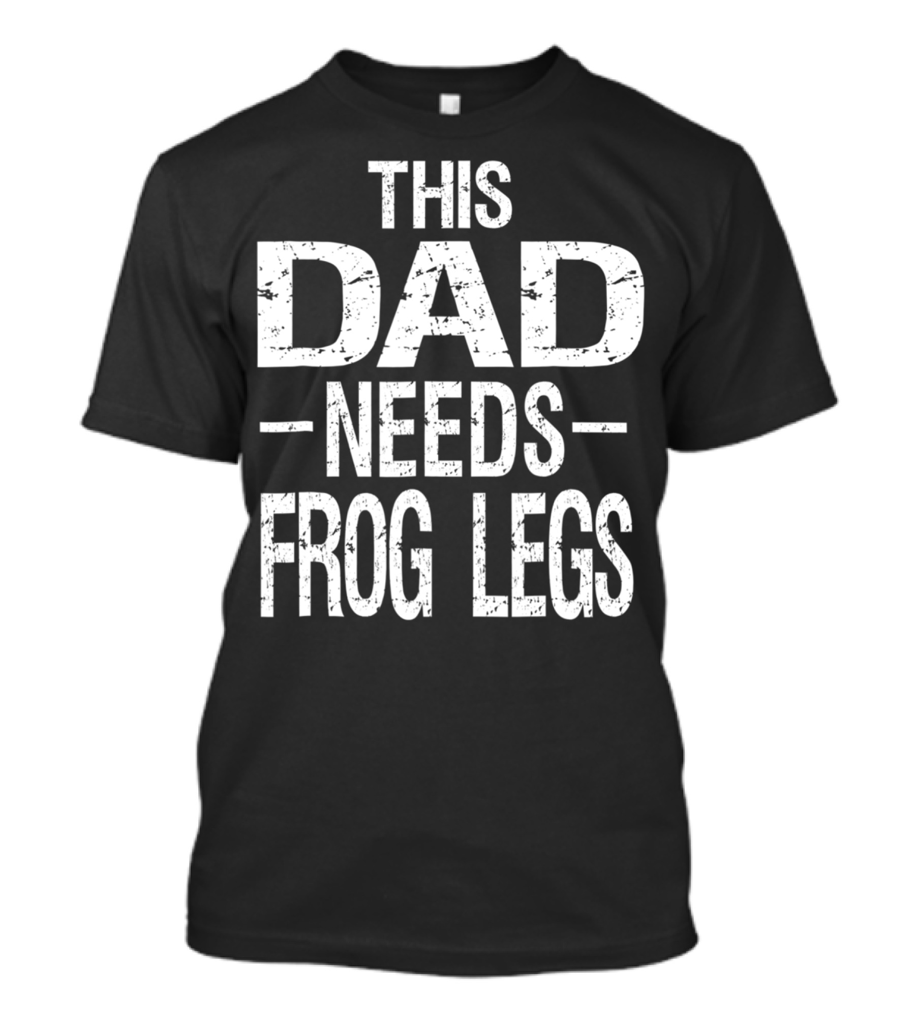This Dad Needs Frog Legs T-Shirt