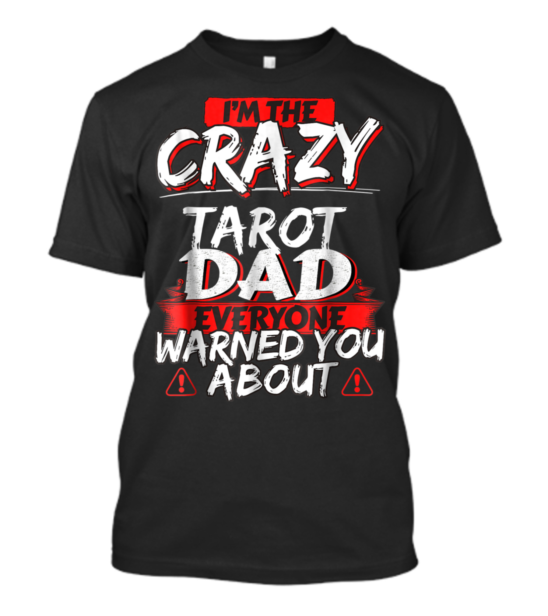 I'm The Crazy Tarot Dad Everyone Warned You About T-Shirt