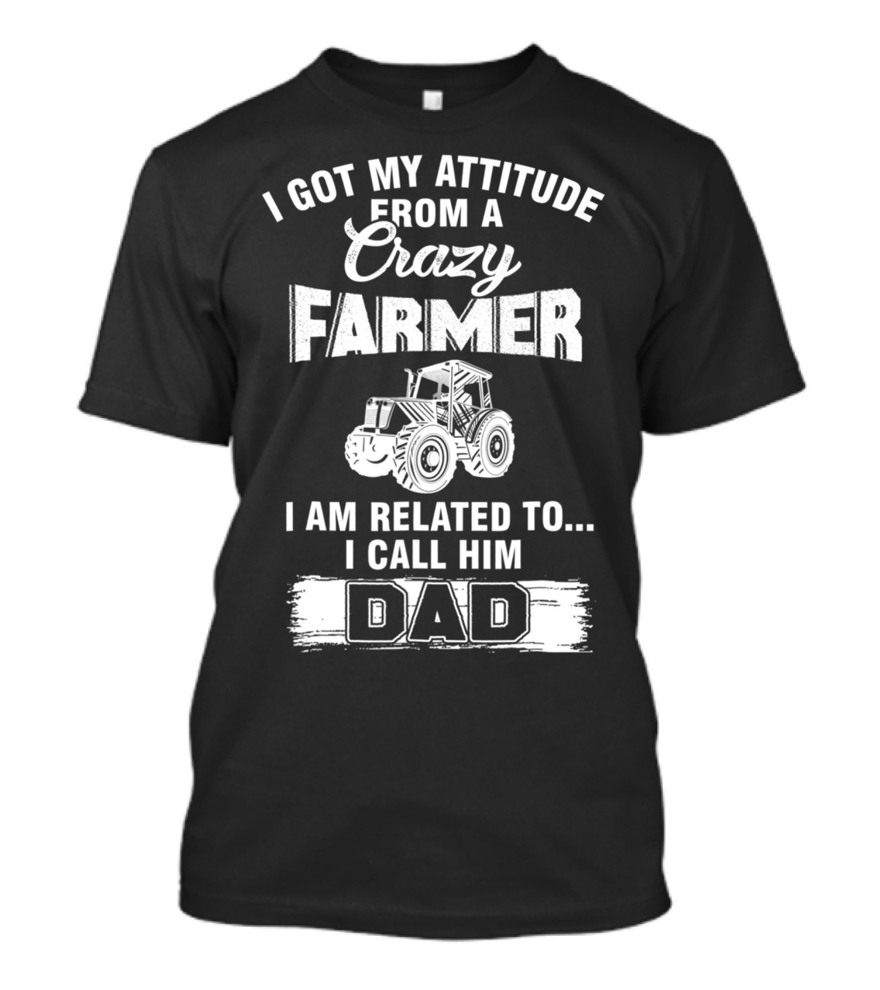 Crazy Farmer Dad Attitude Tractor I Got My Attitude From A Farmer T-Shirt
