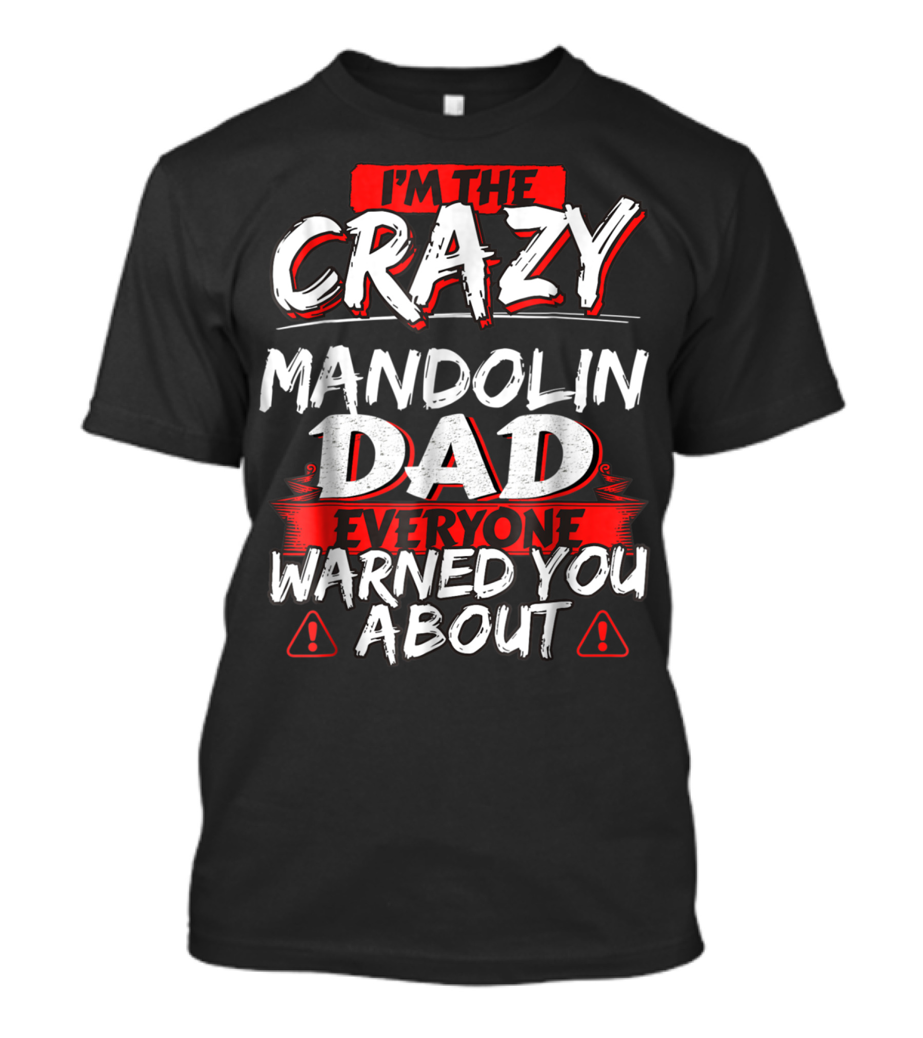 I'm The Crazy Mandolin Dad Everyone Warned You About T-Shirt