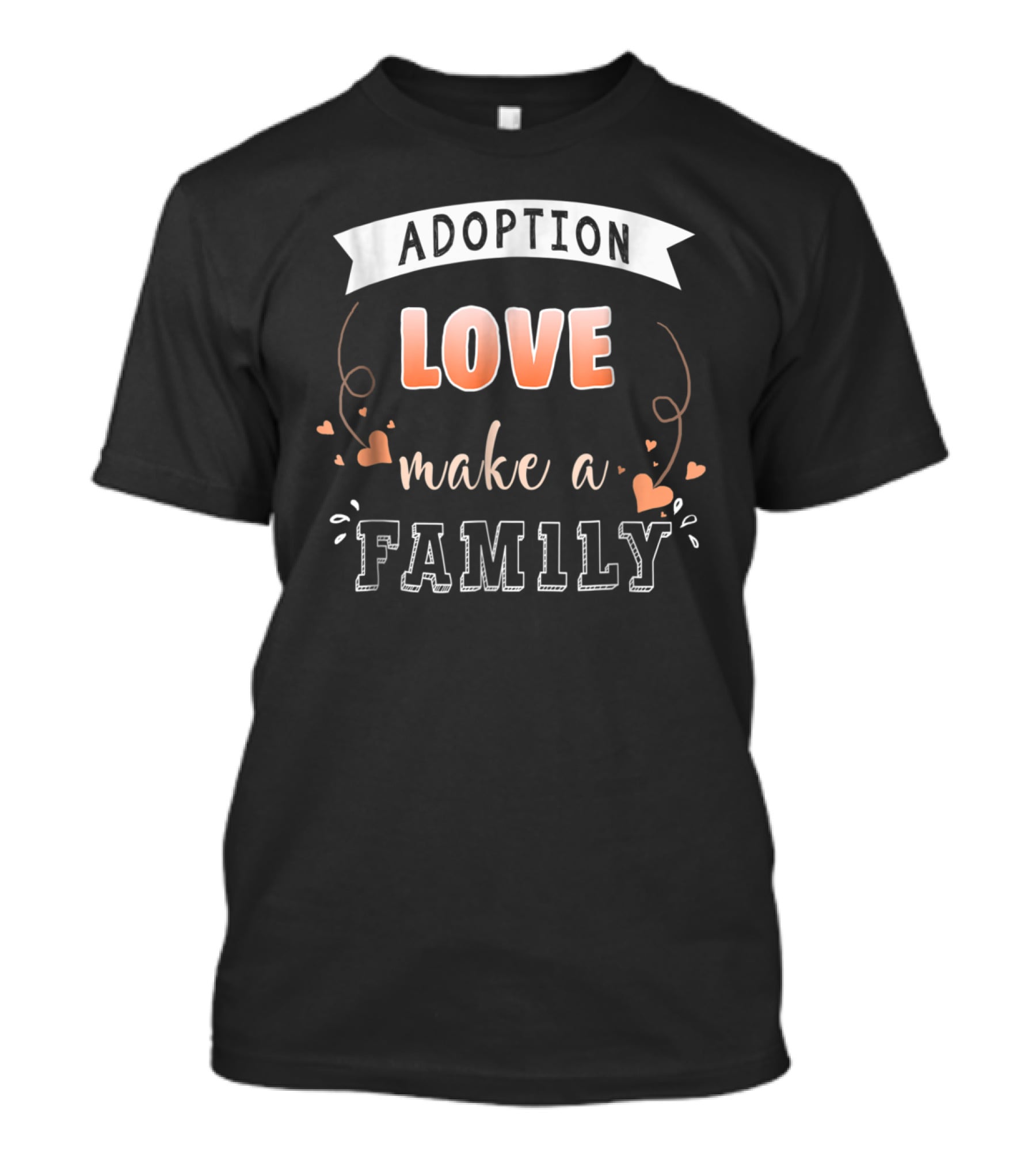 Adoption Love Make A Family T-Shirt
