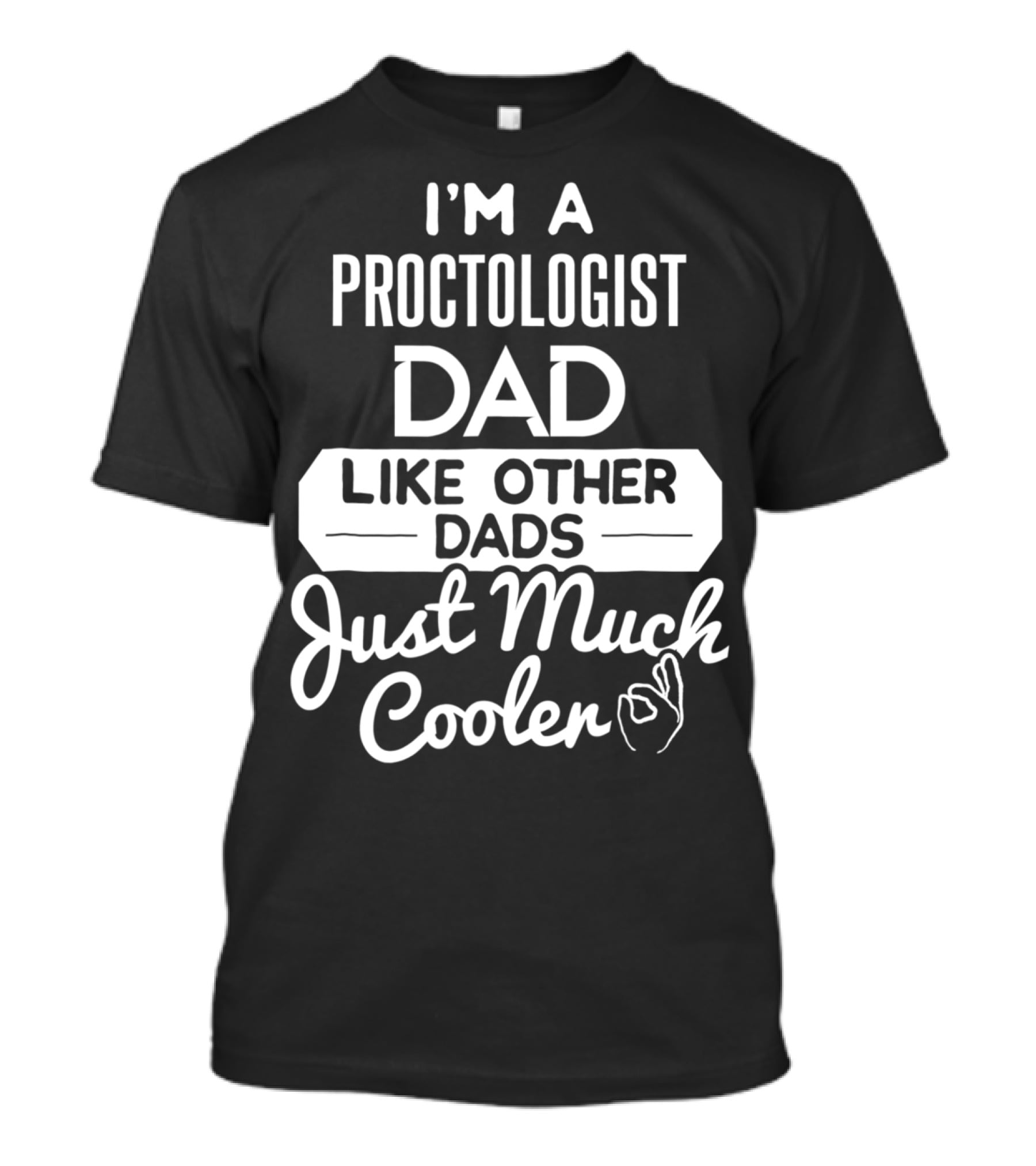 I'm A Proctologist Dad Like Other Dads Just Much Cooler T-Shirt