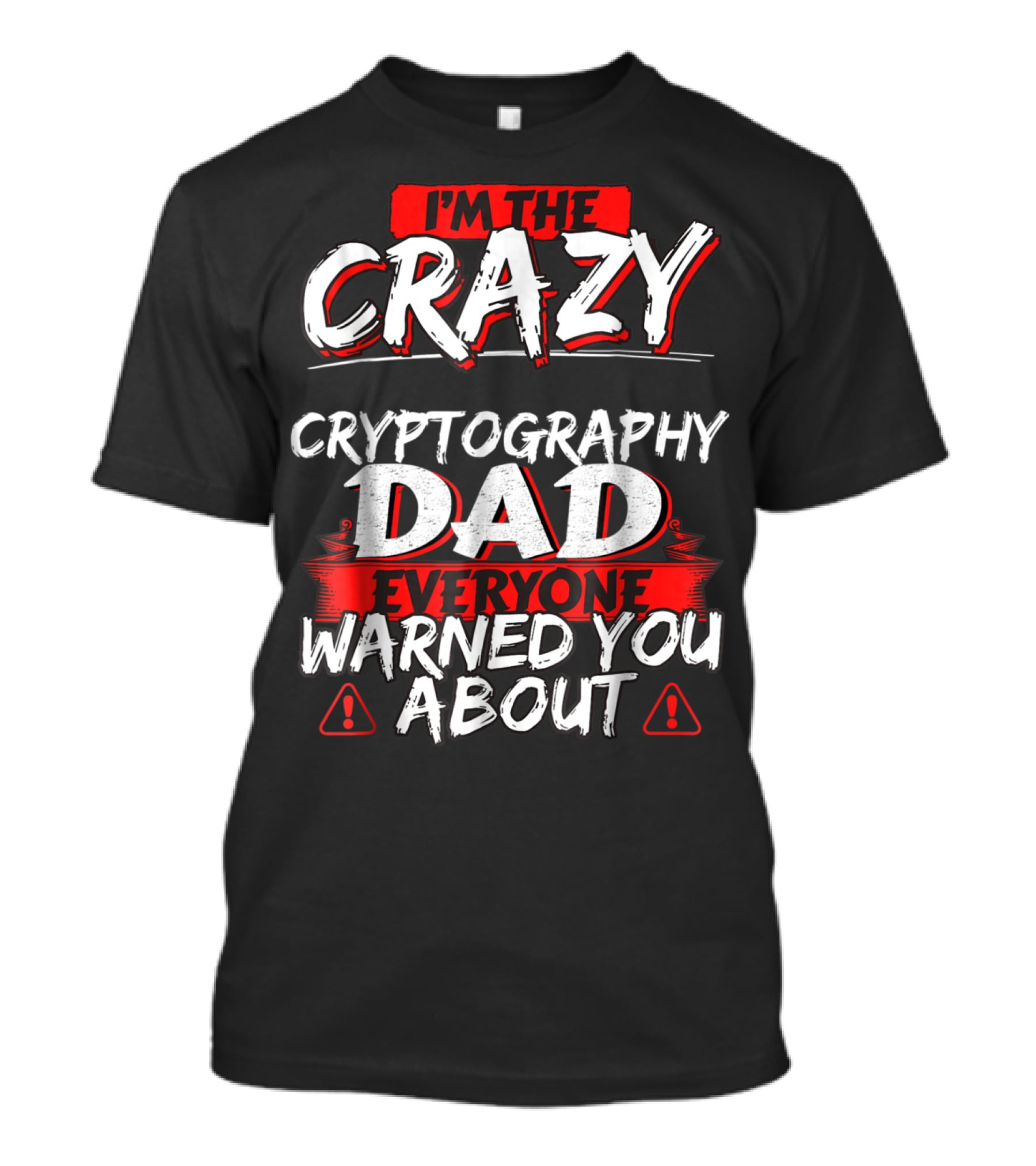 I'm The Crazy Cryptography Dad Everyone Warned You About T-Shirt
