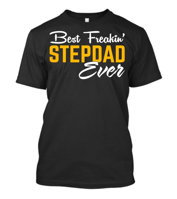 Best Freakin' Stepdad Ever Family Love STEP T-Shirt
