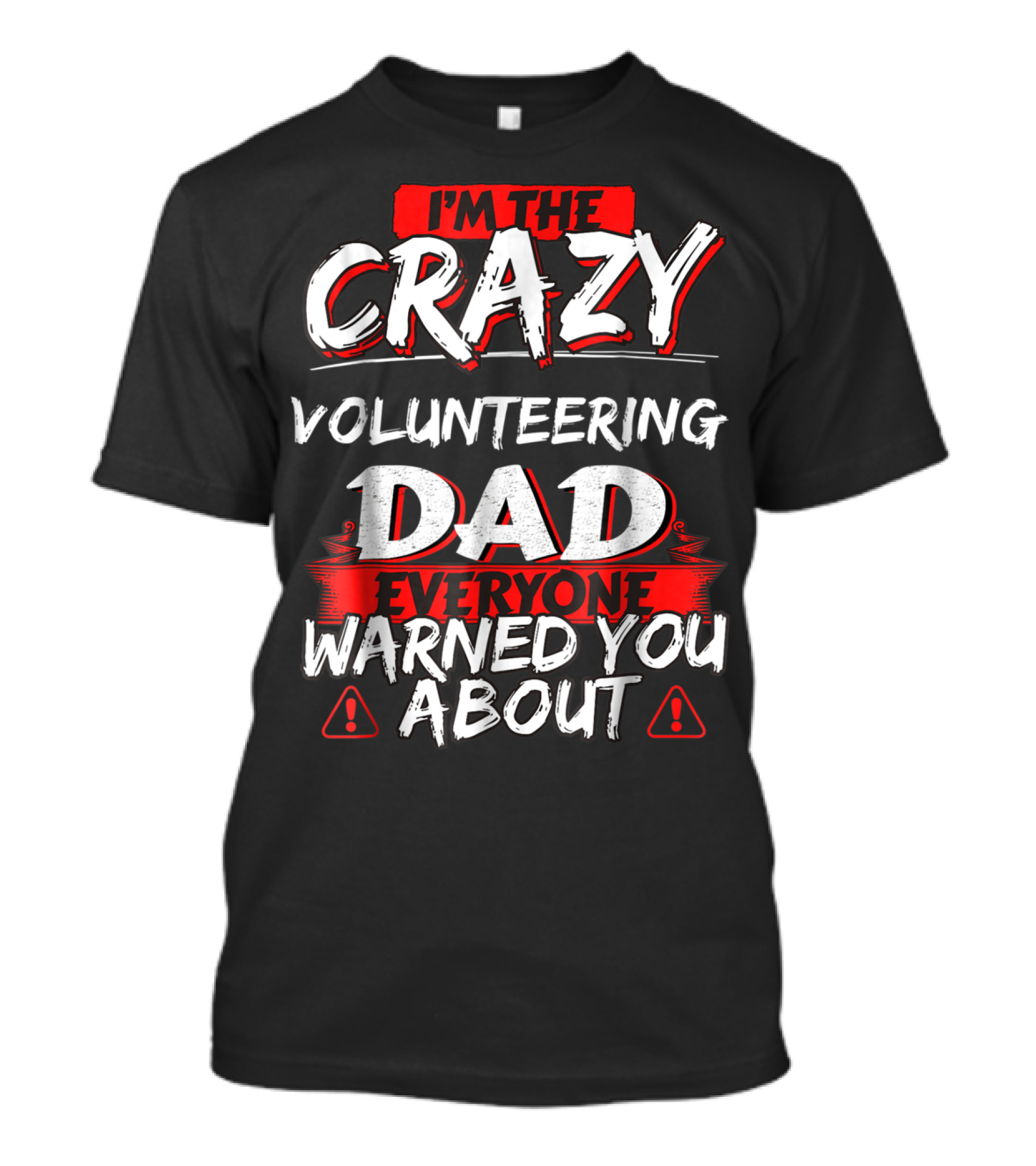 I'm The Crazy Volunteering Dad Everyone Warned You About T-Shirt