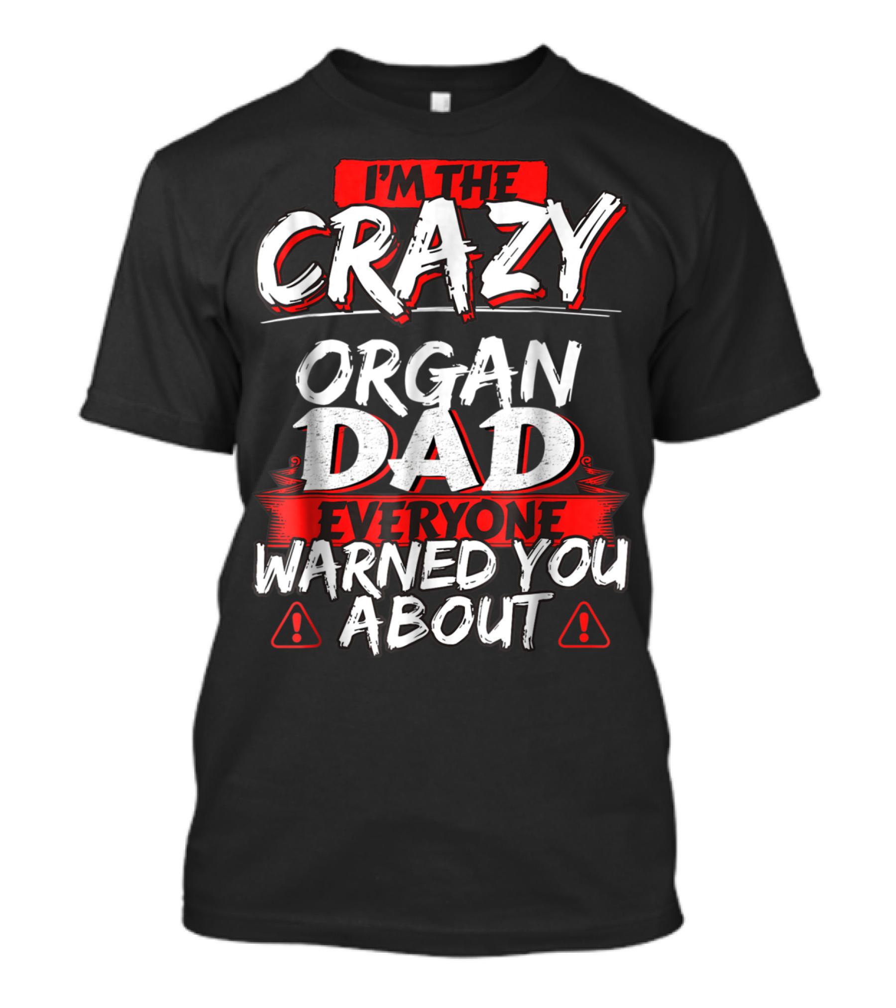 I'm The Crazy Organ Dad Everyone Warned You About T-Shirt
