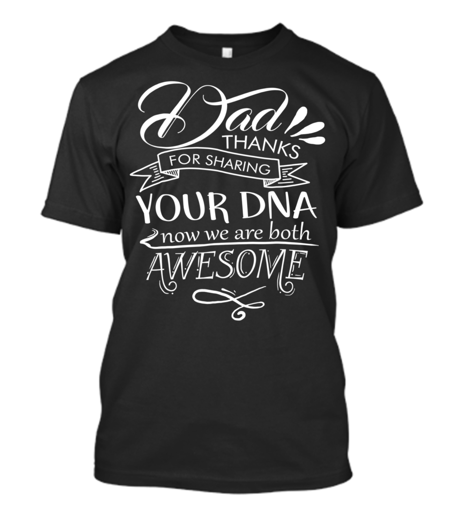 Dad Thanks For Sharing Your DNA Now We Are Both Awesome T-Shirt