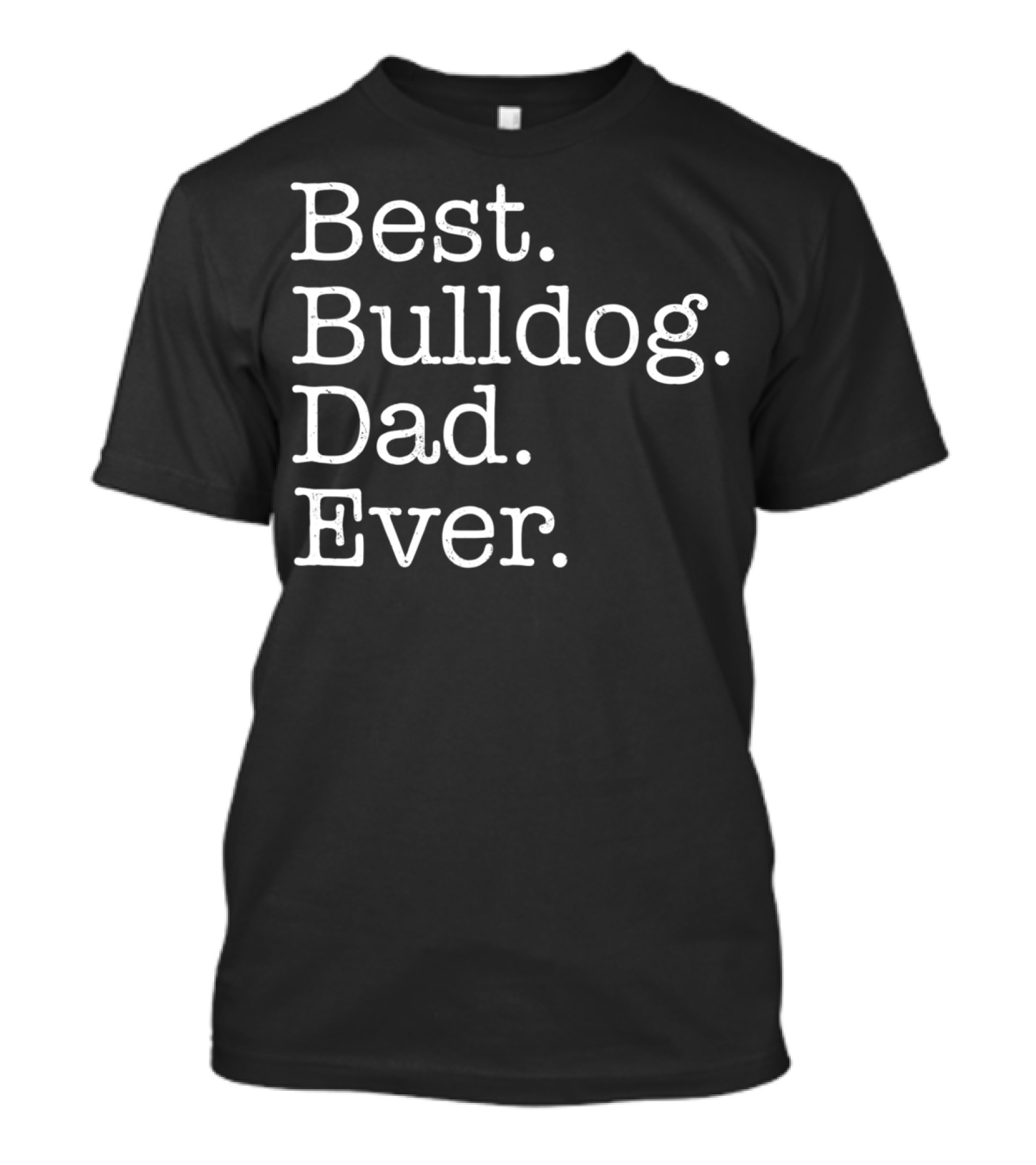 Best Bulldog Dad Ever Typography T-Shirt