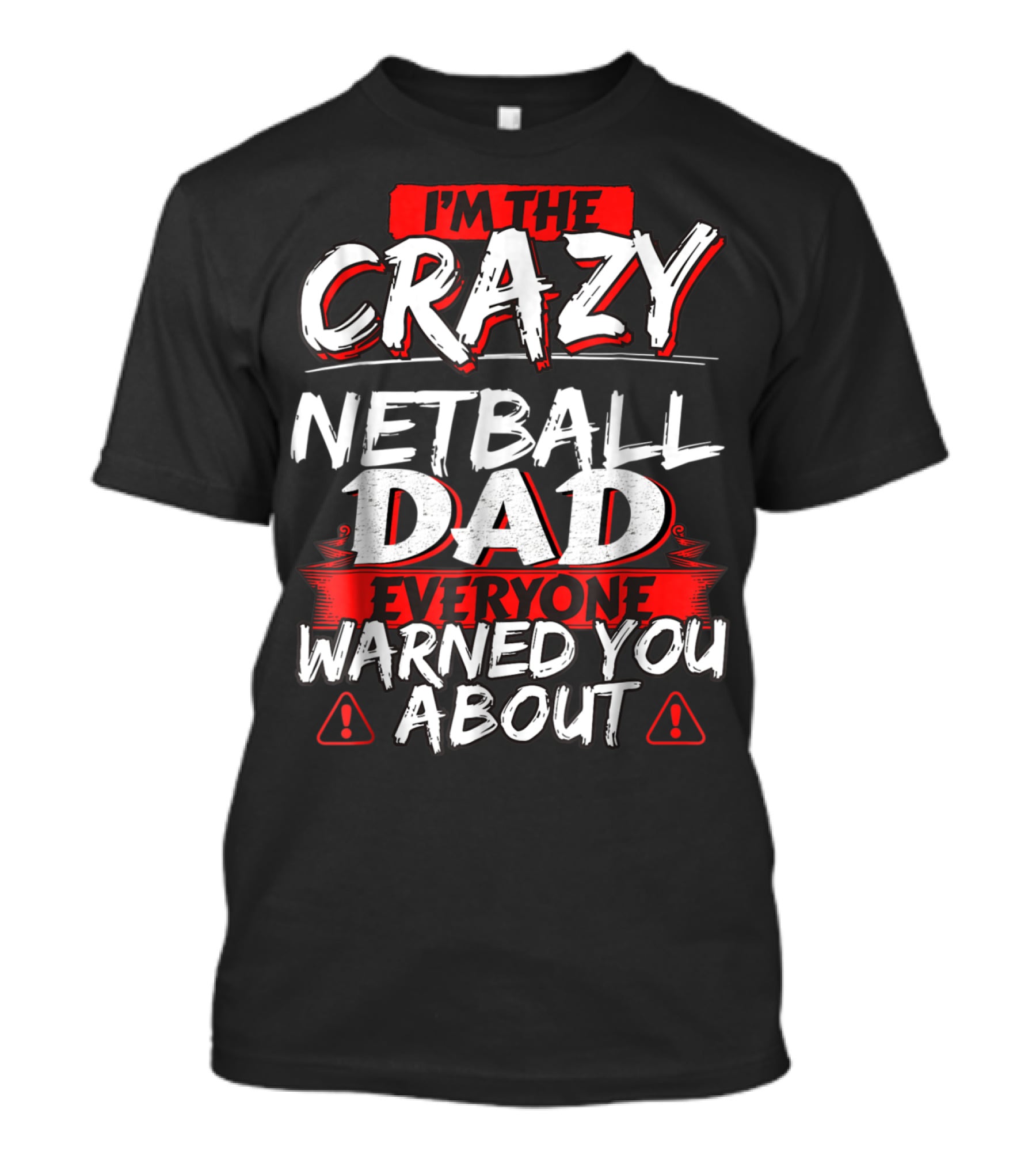 I'm The Crazy Netball Dad Everyone Warned You About T-Shirt