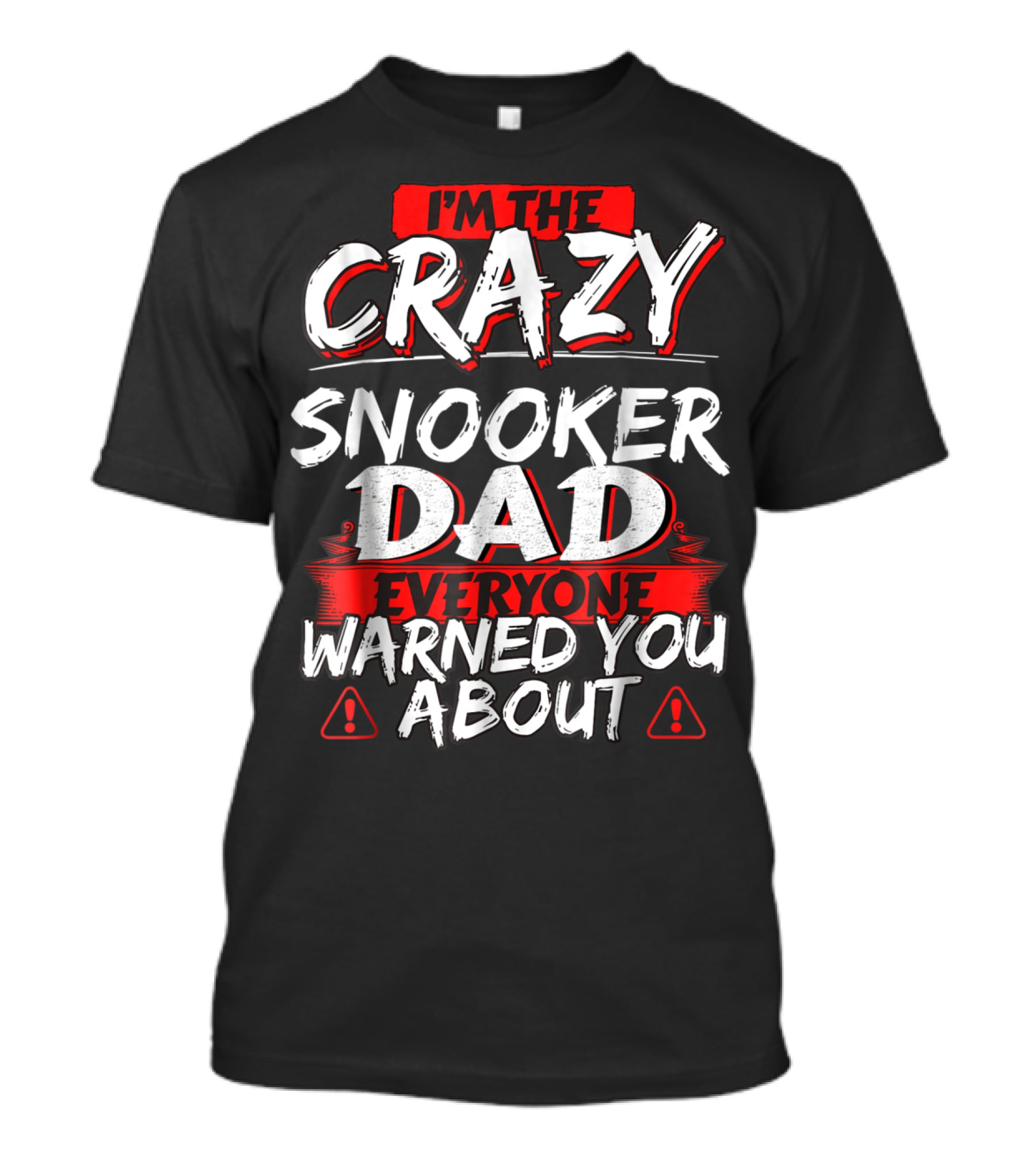 I'm The Crazy Snooker Dad Everyone Warned You About T-Shirt