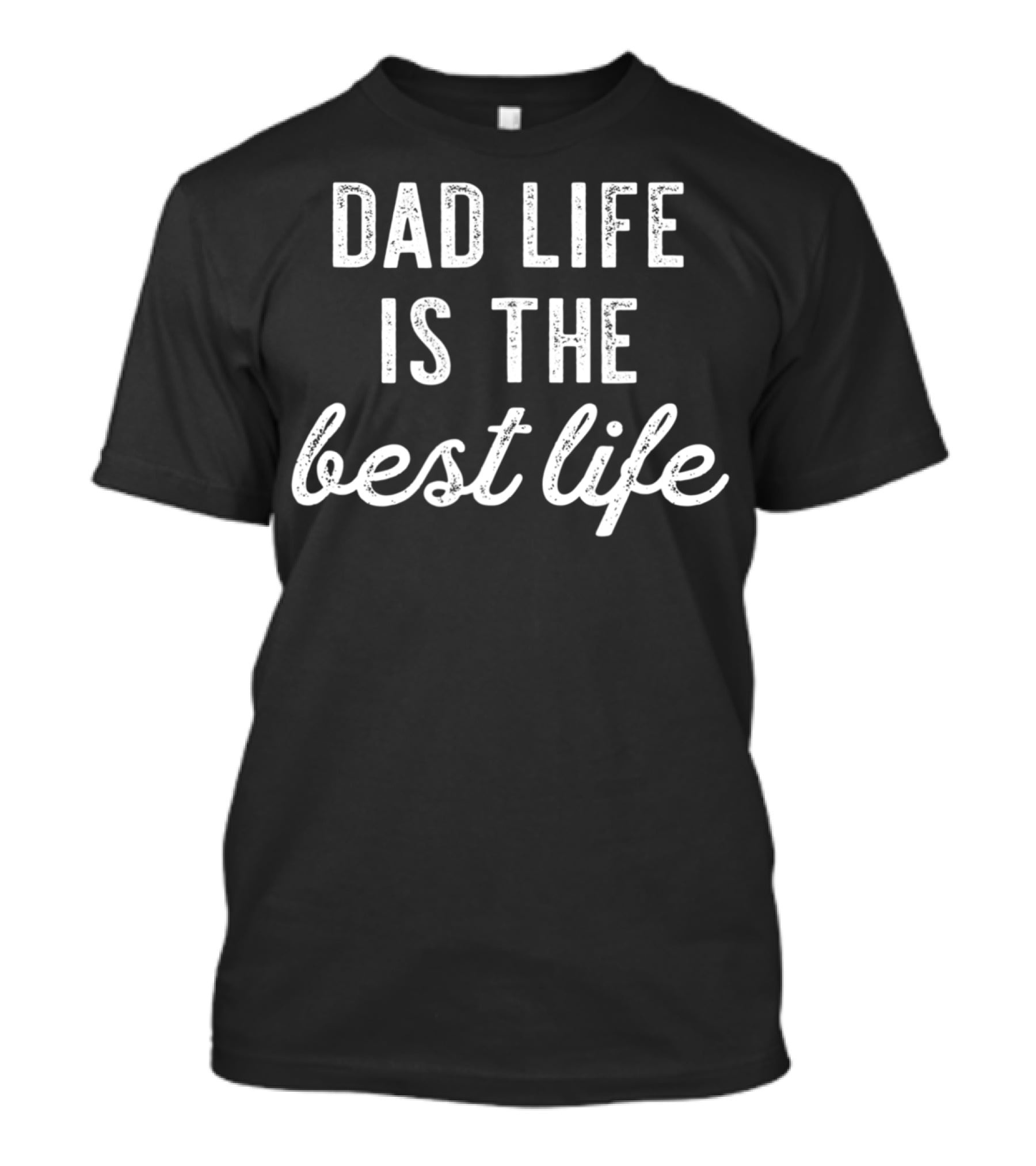 Dad Life Is The Best Life New Birthday Men37 T-Shirt
