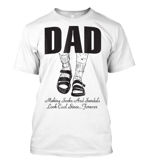 Dad Making Socks And Sandals Look Cool Since Forever Tees48 T-Shirt