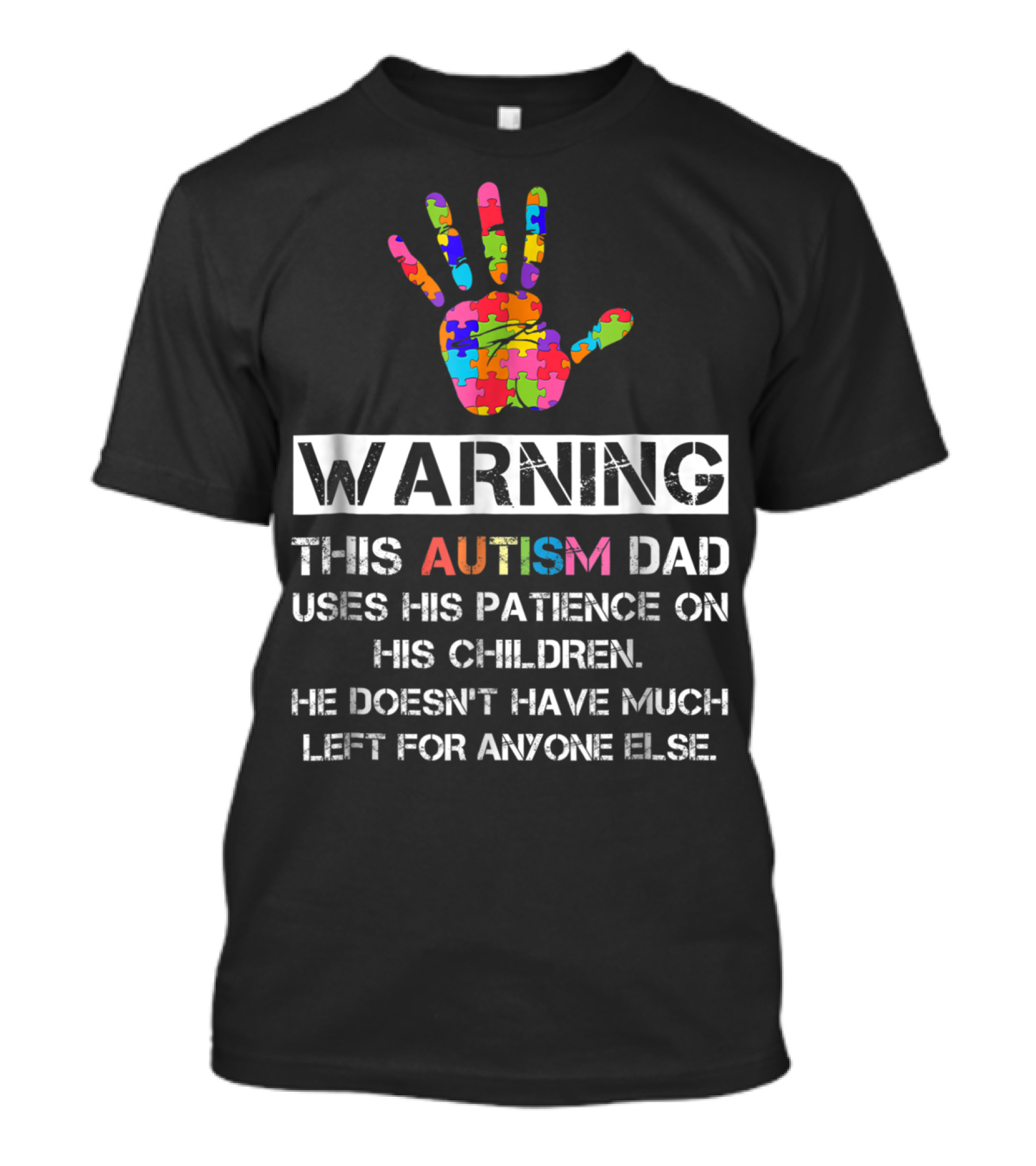 WARNING This Autism Dad Uses His Patience On His Children He Doesn't Have Much Left For Anyone Else T-Shirt