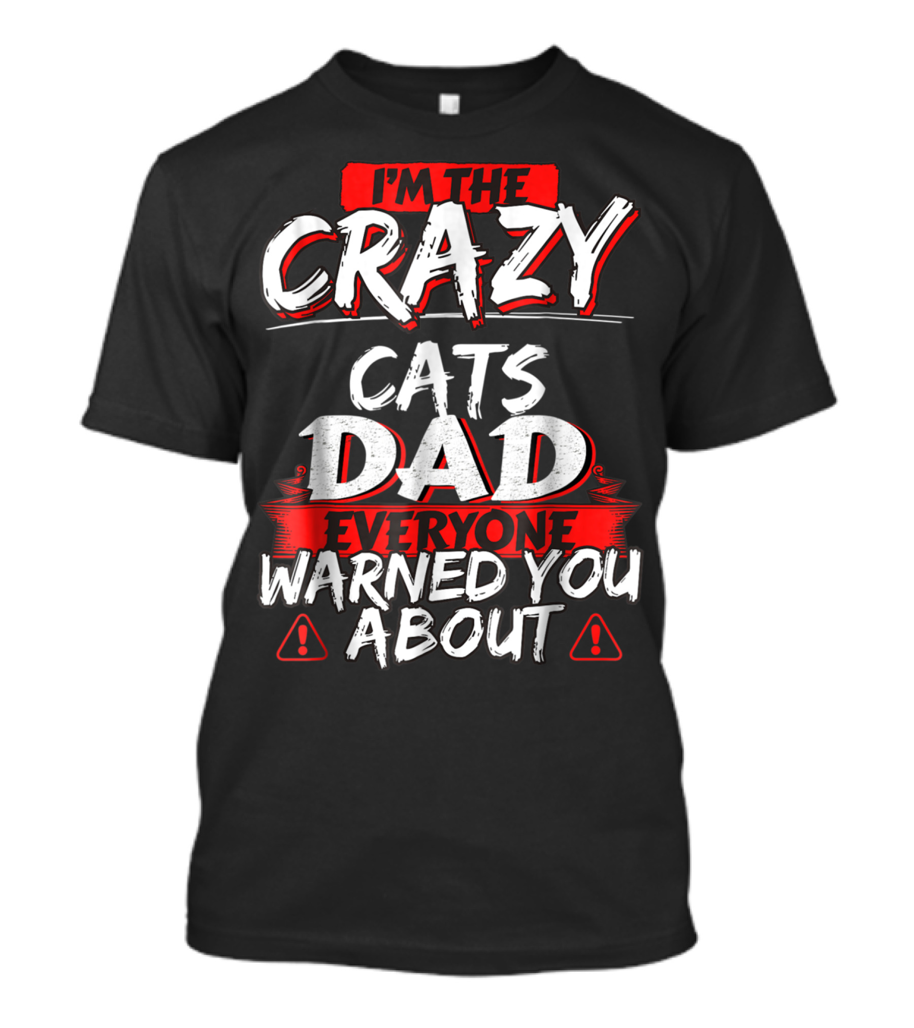 I'm The Crazy Cats Dad Everyone Warned You About T-Shirt