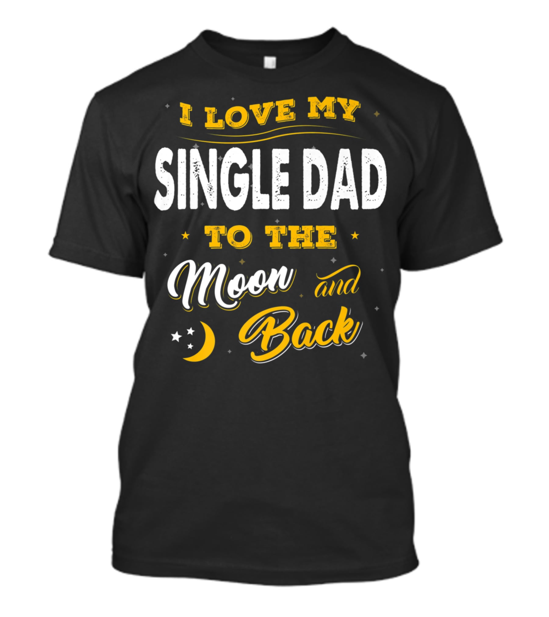I Love My Single Dad To The Moon And Back Fathers Day 22 T-Shirt