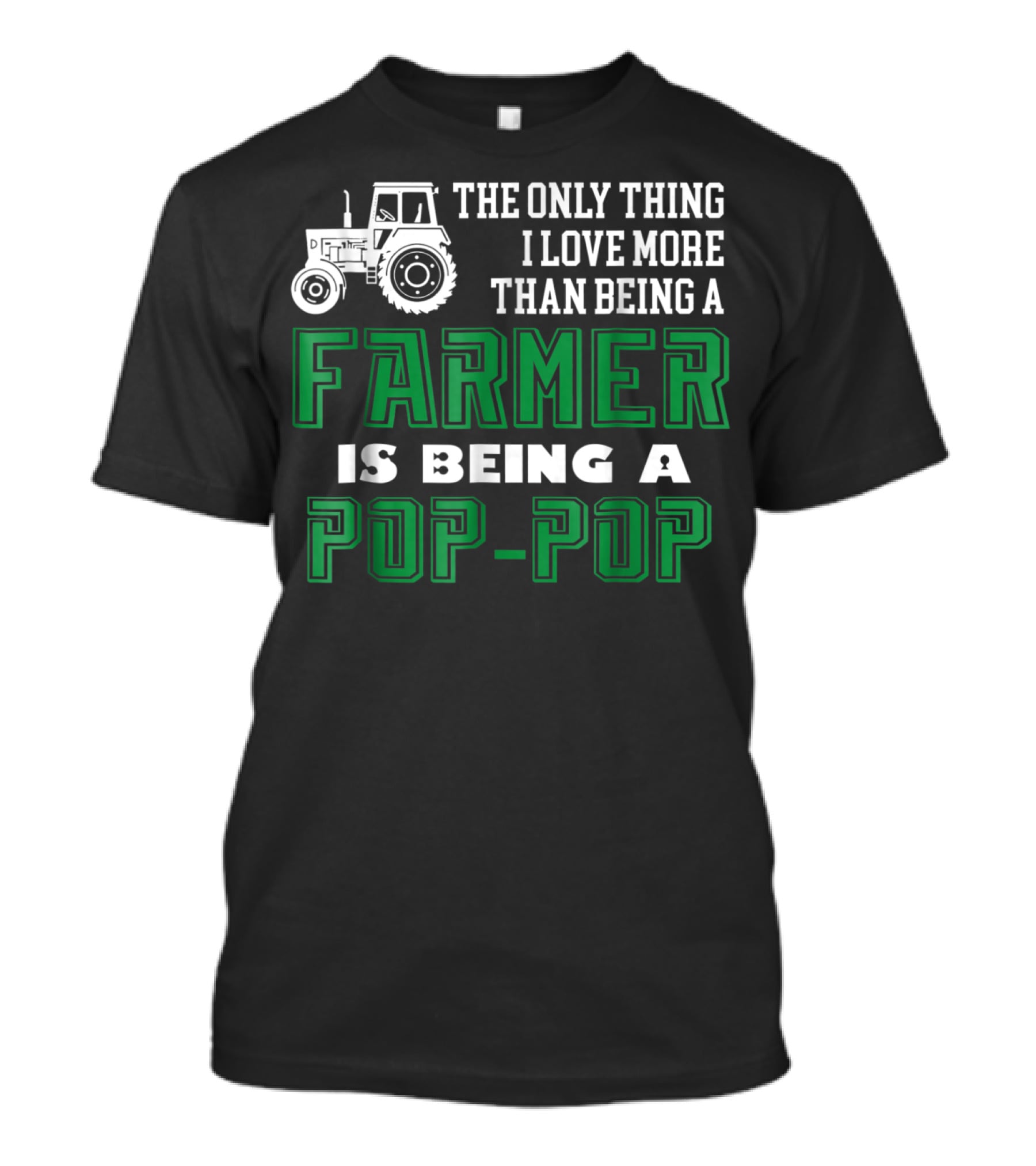 The Only Thing I Love More Than Being A Farmer Is Being A Pop-Pop T-Shirt