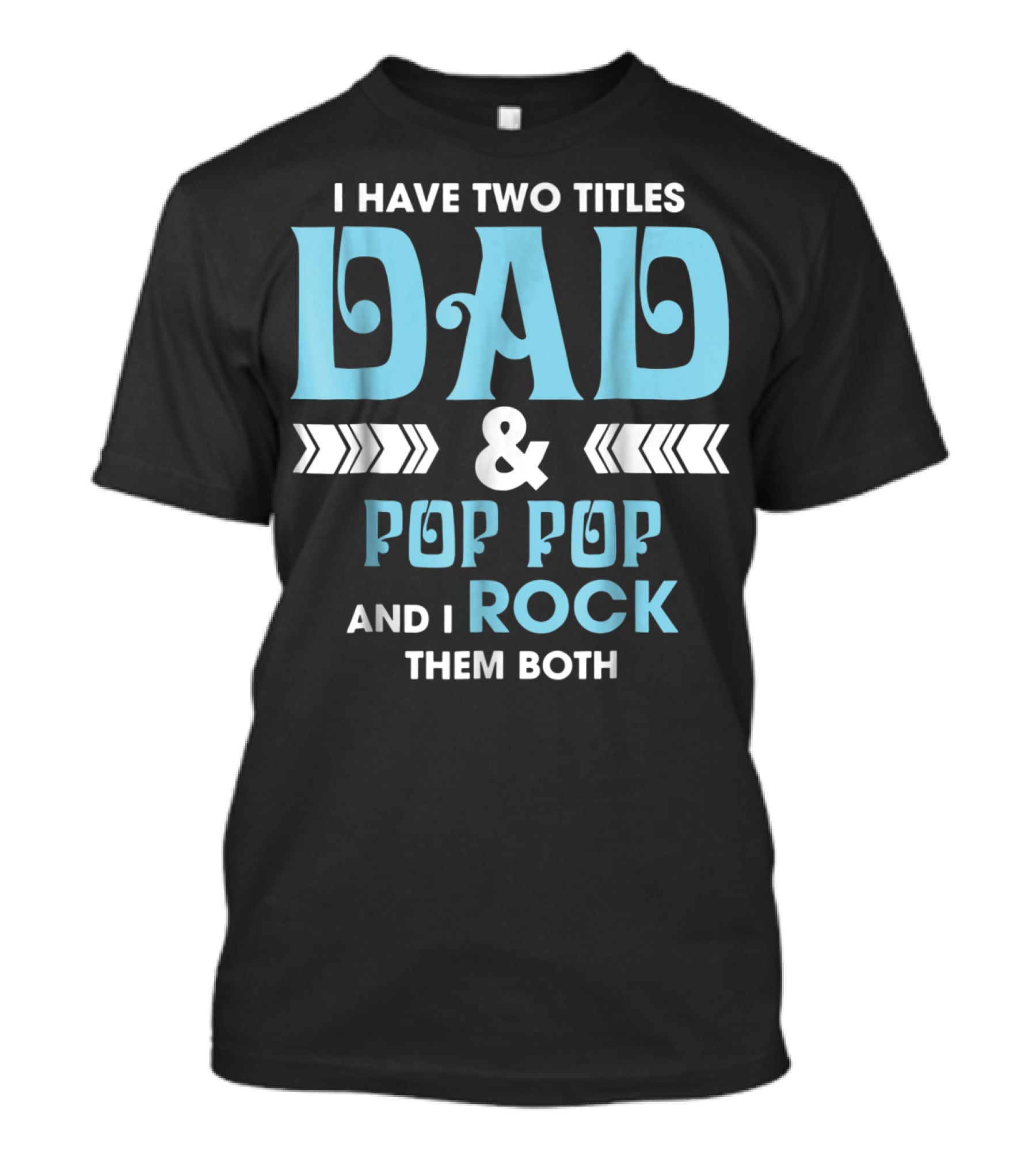 I Have Two Titles Dad Pop Pop And I Rock Them Both T-Shirt
