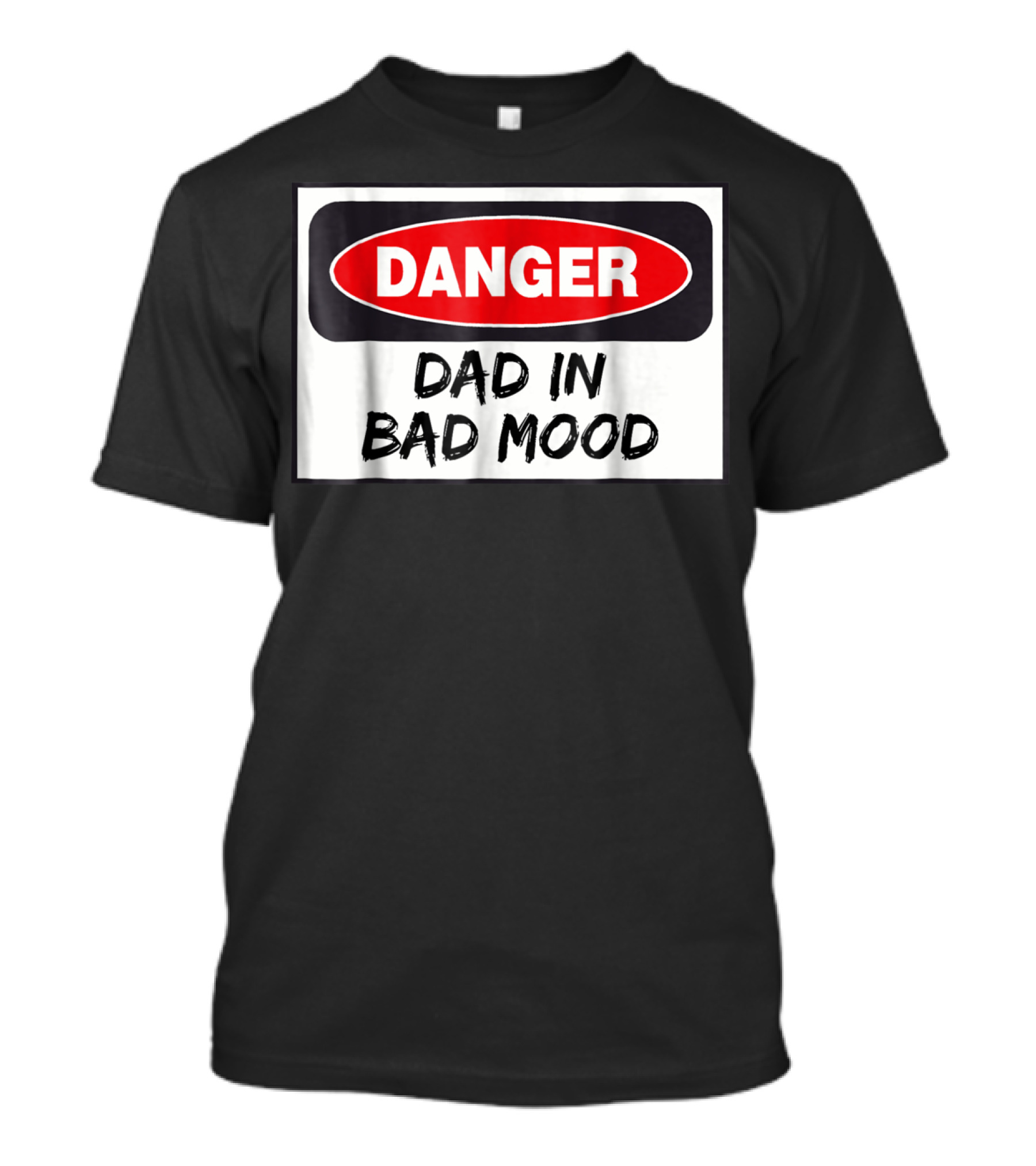 Danger Warning Dad In Bad Mood T-Shirt