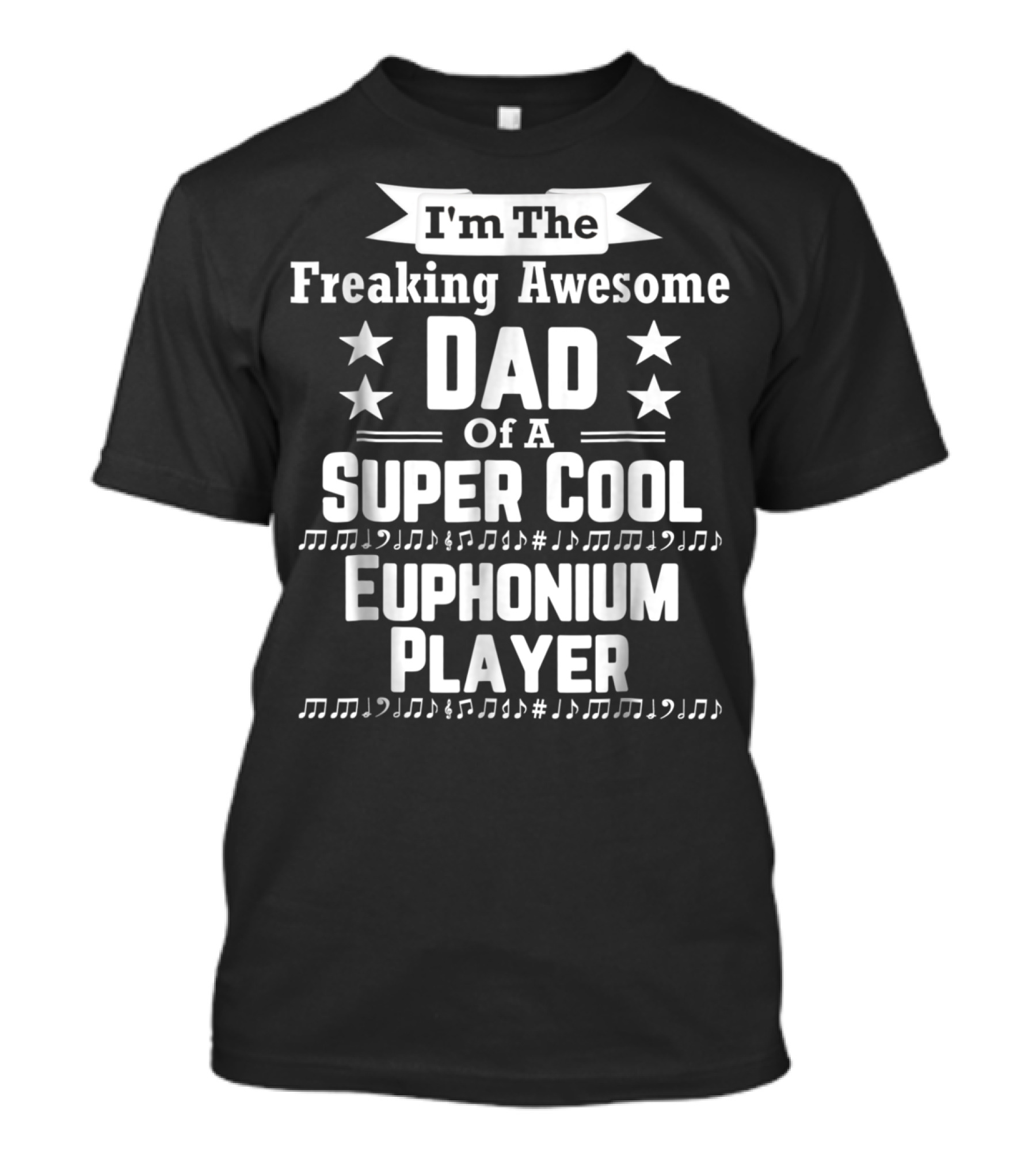 I'm The Freaking Awesome Dad Of A Super Cool Euphonium Player T-Shirt