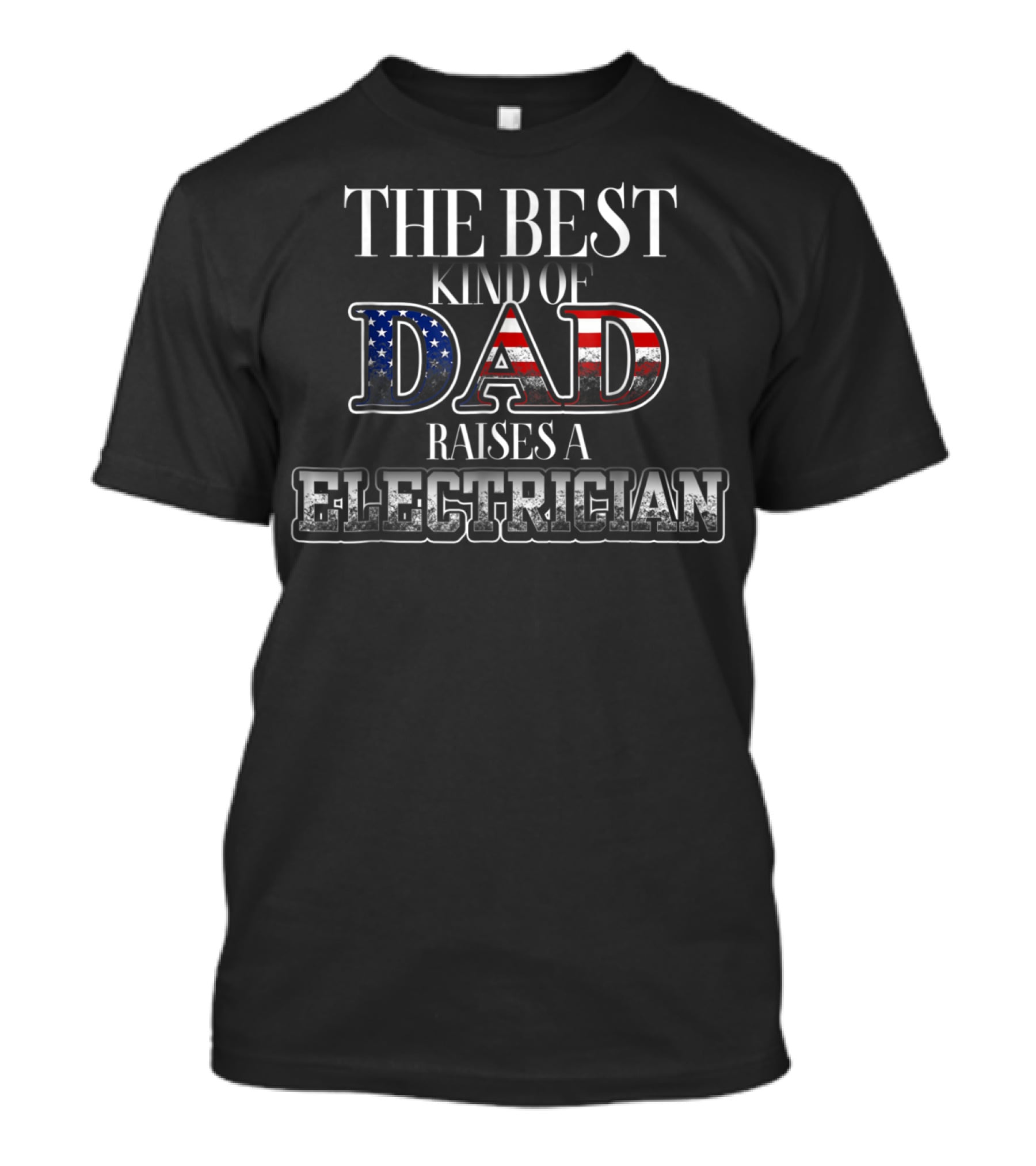 The Best Kind Of Dad Raises An Electrician Patriotic USA T-Shirt