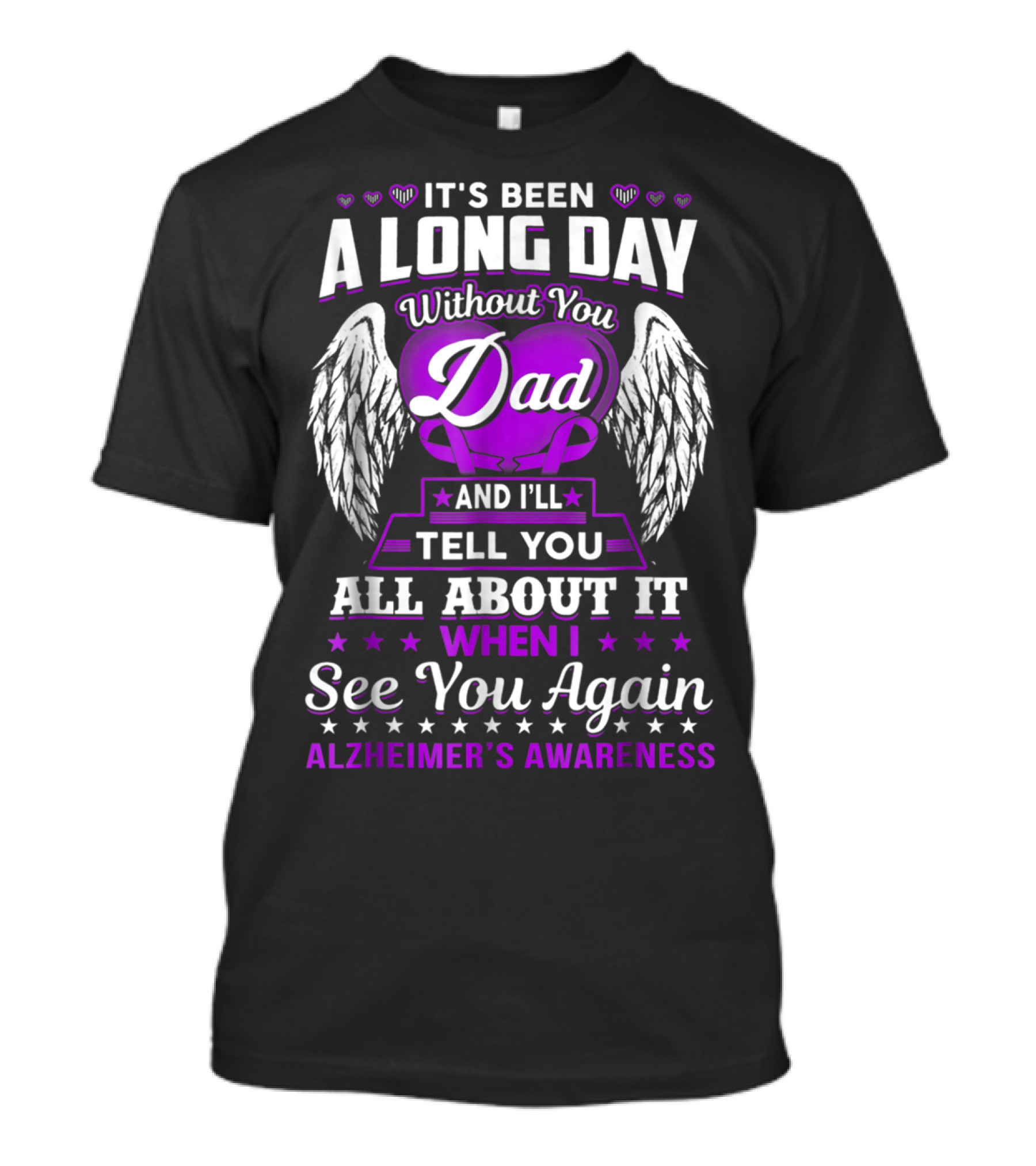 It's Been A Long Day Without You Dad I'll Tell You All About It When I See You Again Alzheimer's Awareness T-Shirt