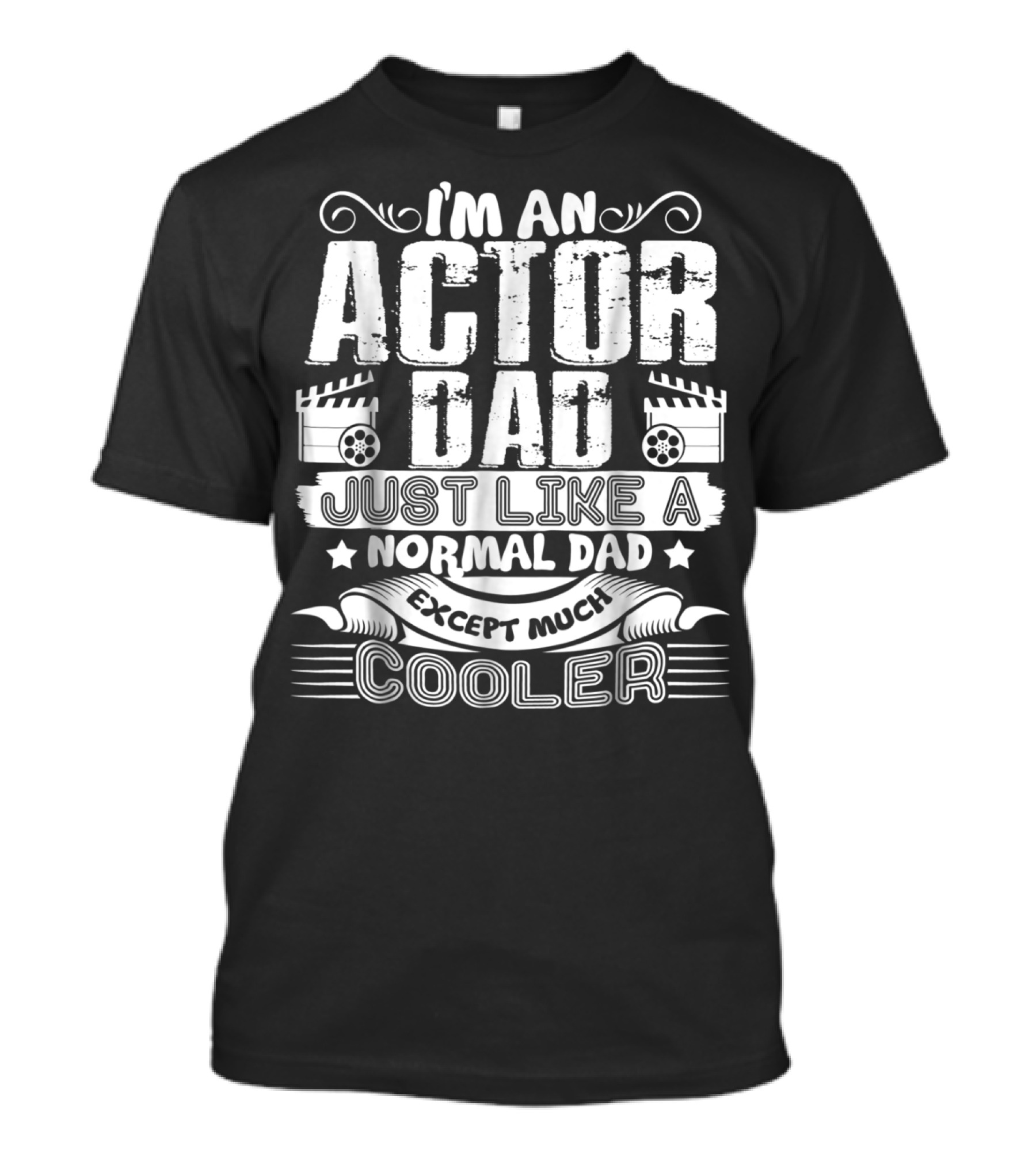 I'm An Actor Dad Just Like A Normal Dad Except Much Cooler T-Shirt