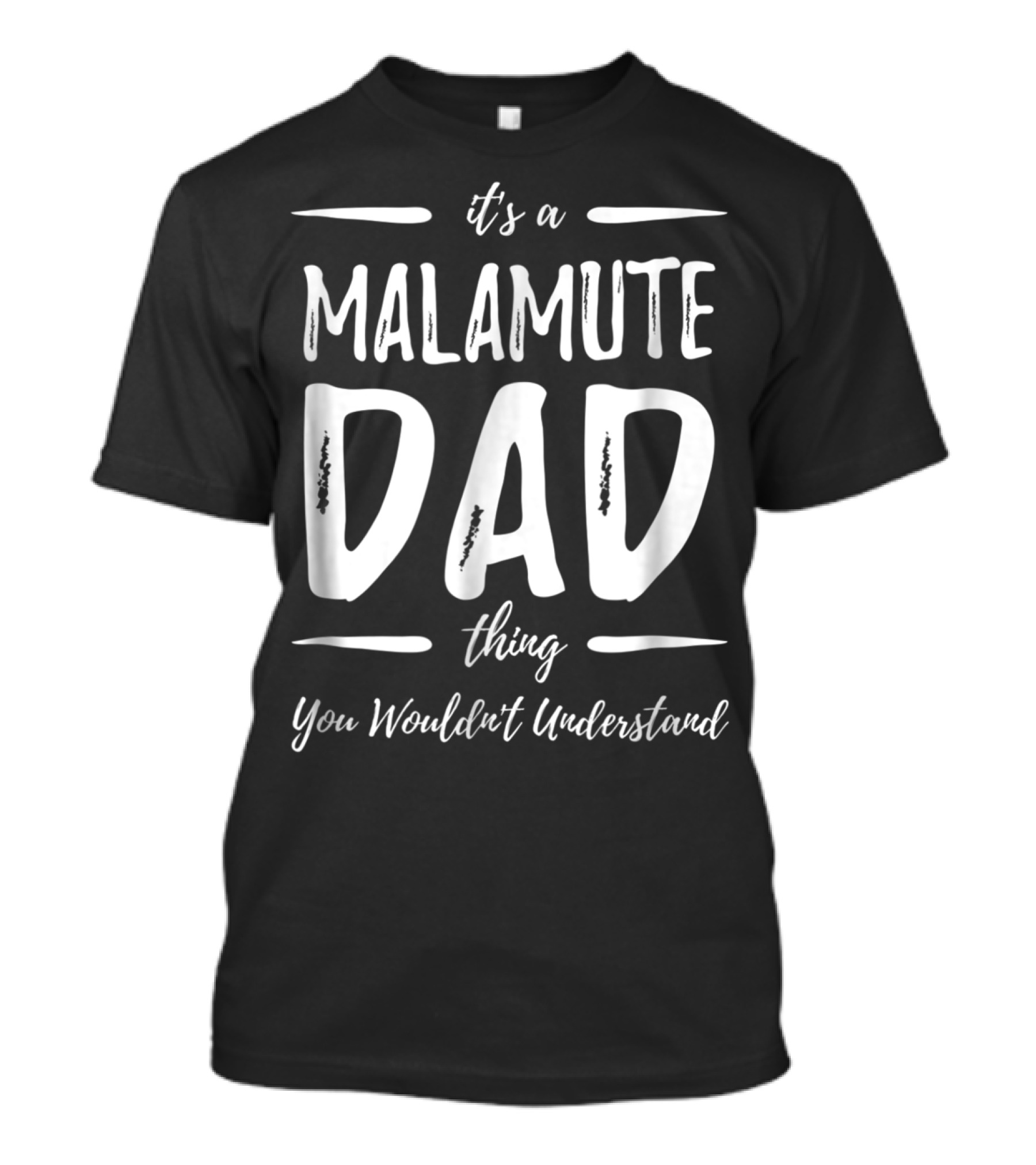 It's A Malamute Dad Thing You Wouldn't Understand T-Shirt
