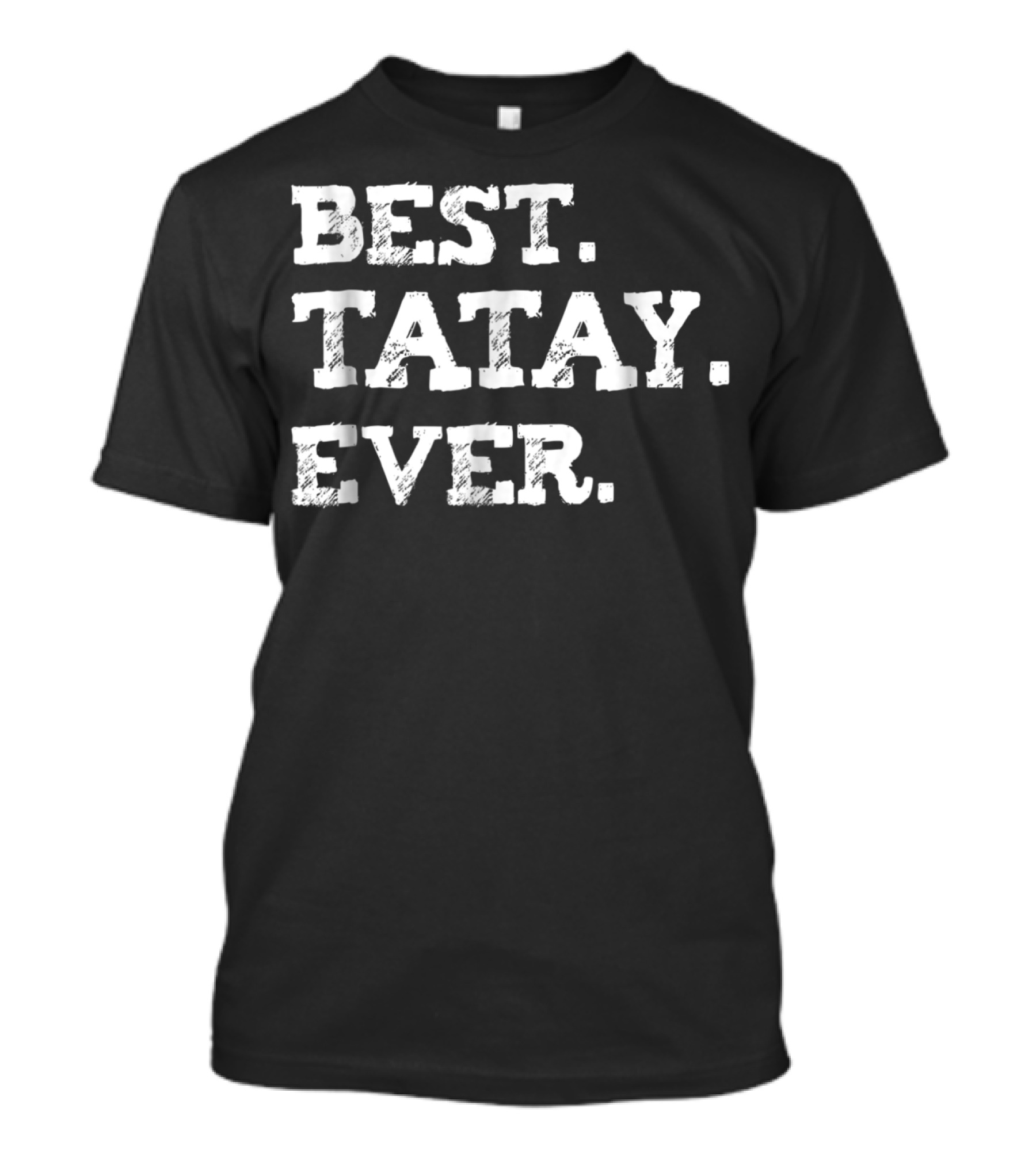 Best Tatay Ever Filipino Dad Best Father T-Shirt