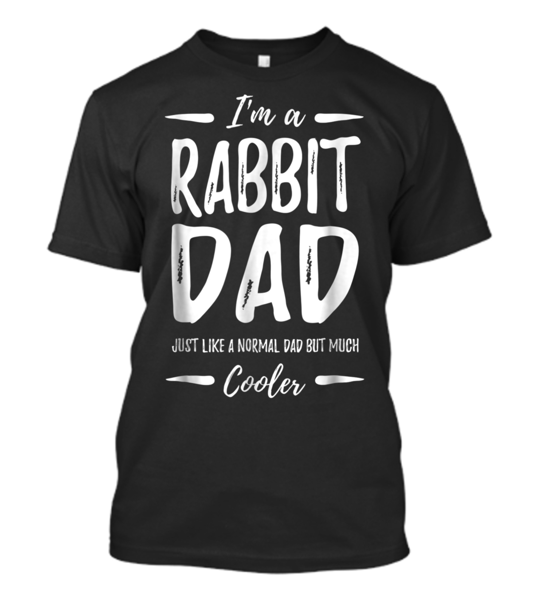 I'm A Rabbit Dad Just Like A Normal Dad But Much Cooler T-Shirt