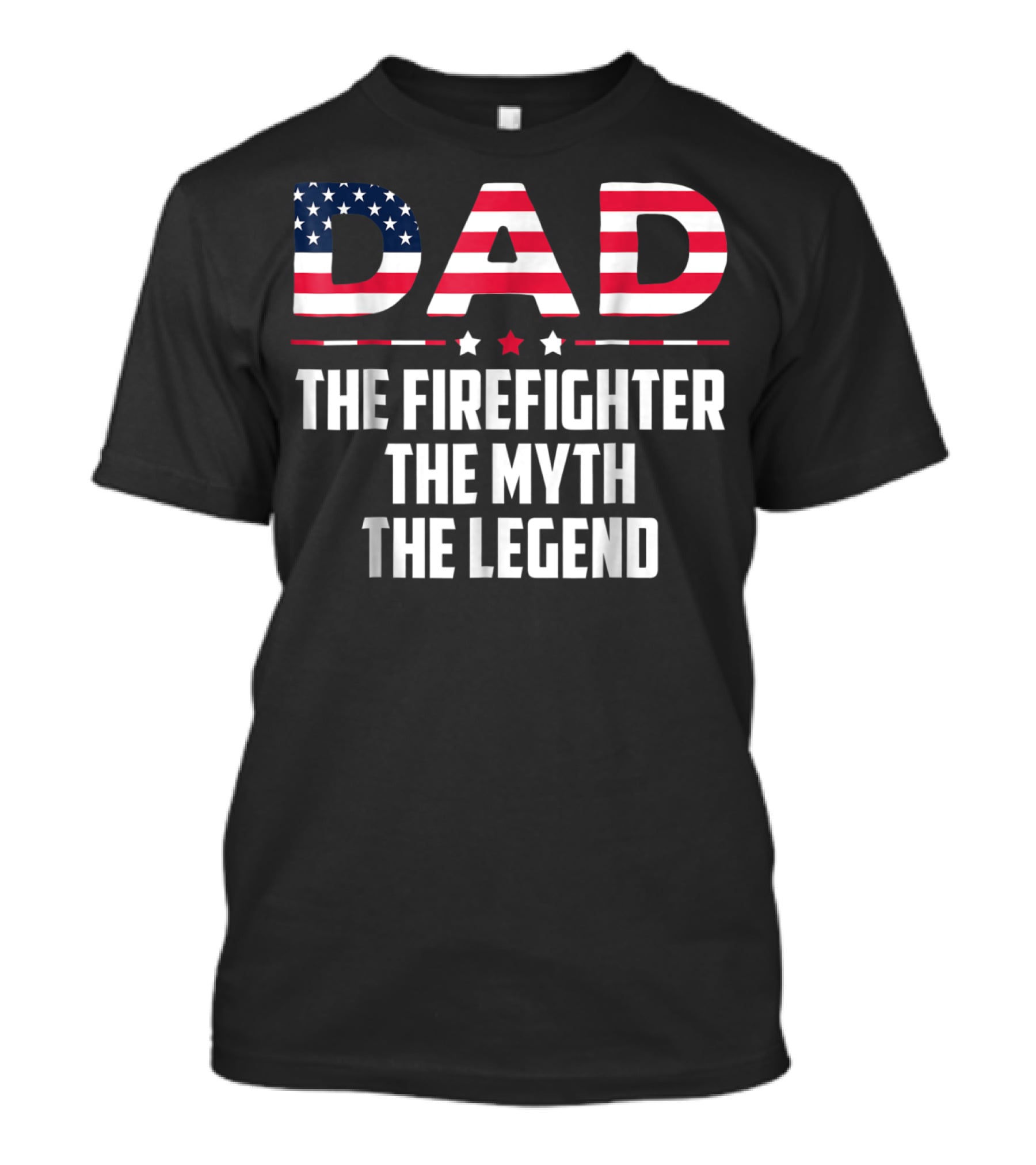 Dad The Firefighter The Myth The Legend American Flag T-Shirt