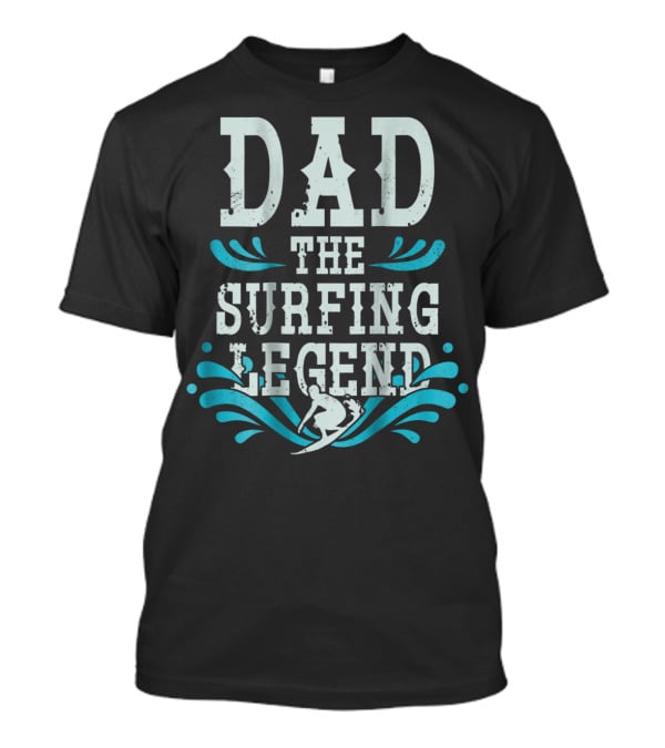 Dad The Surfing Legend T-Shirt