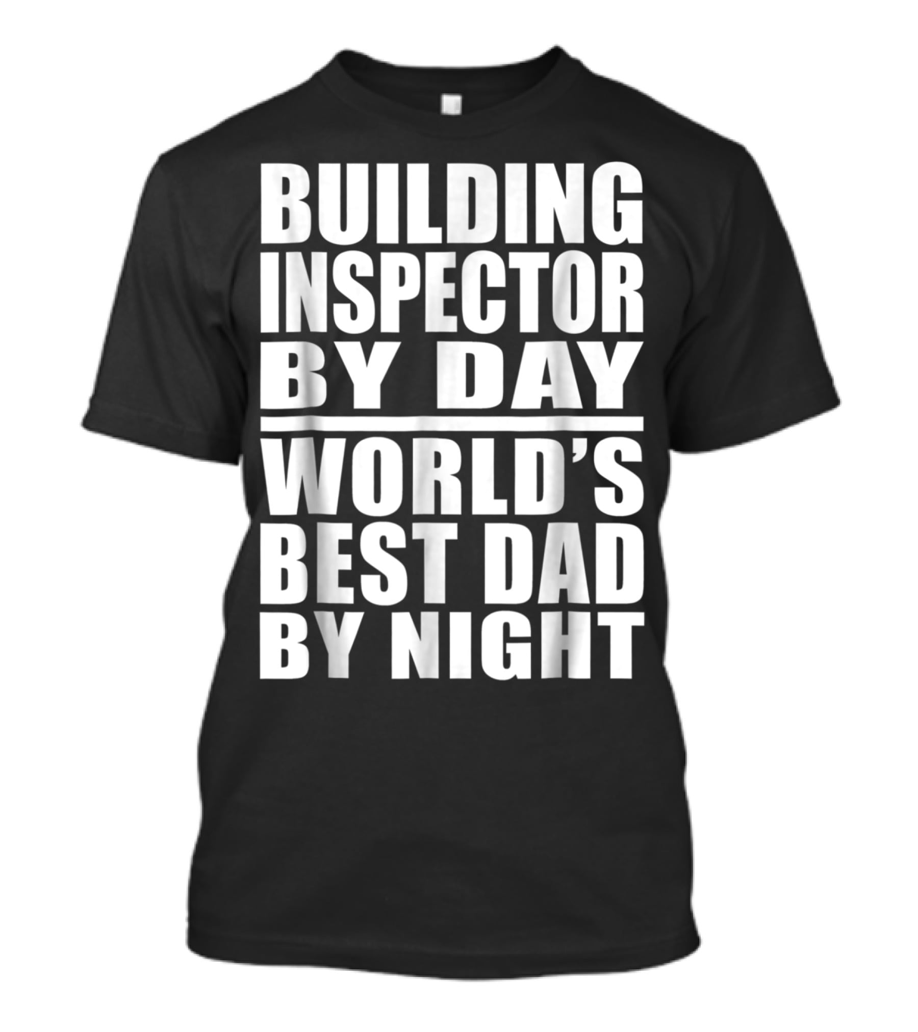 Building Inspector By Day World's Best Dad By Night T-Shirt