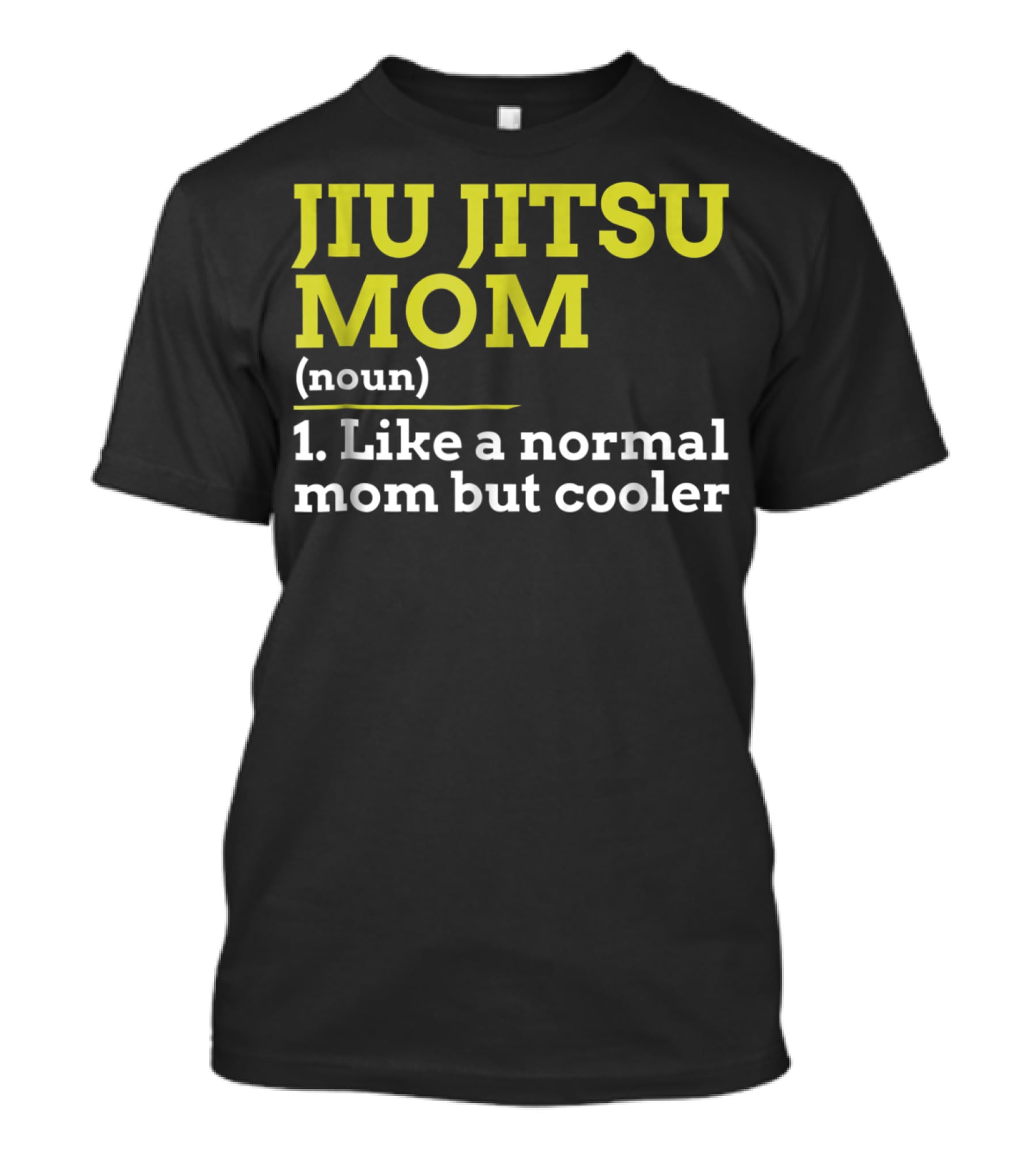 Jiu Jitsu Mom Noun 1 Like A Normal Mom But Cooler T-Shirt