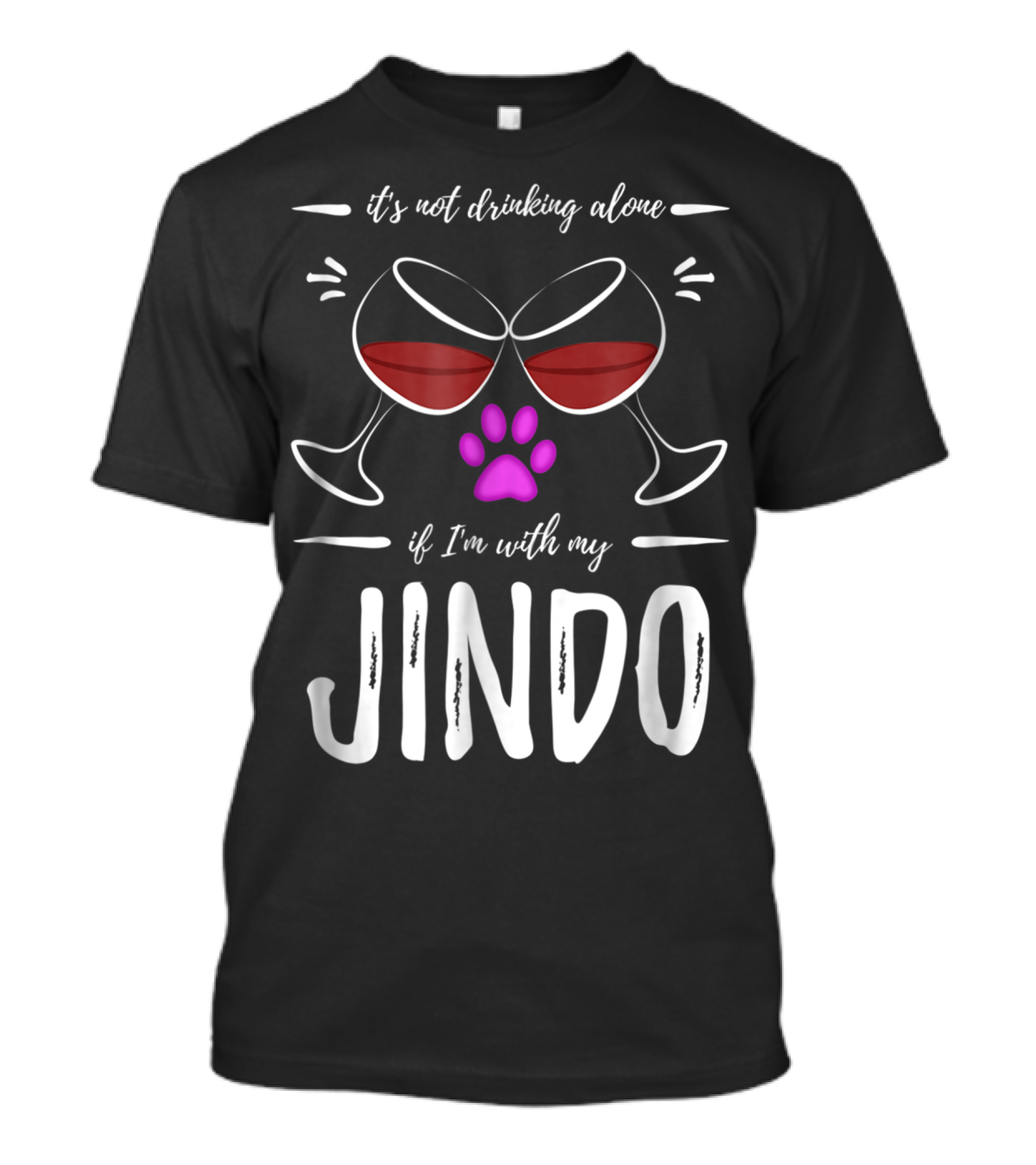 It's Not Drinking Alone If I'm With My Jindo Wine Lover Dog Paw T-Shirt