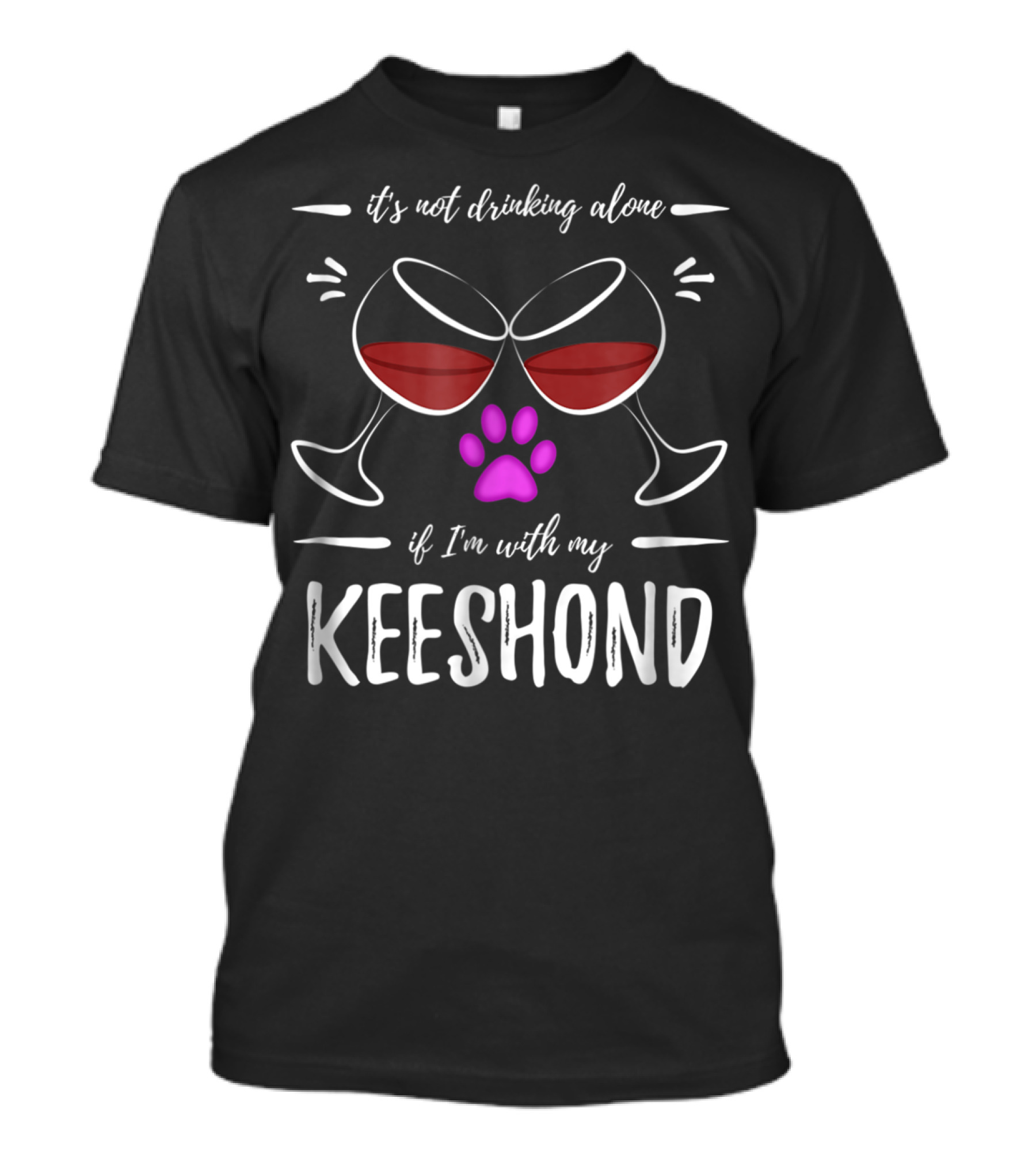 It's Not Drinking Alone If I'm With My Keeshond Wine Lover Dog Paw Purple T-Shirt