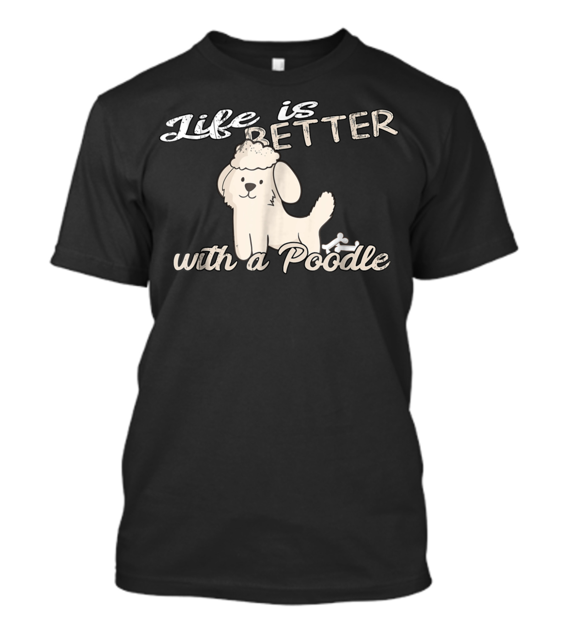 Life Is Better With A Poodle Dog Mom And Dad90 T-Shirt