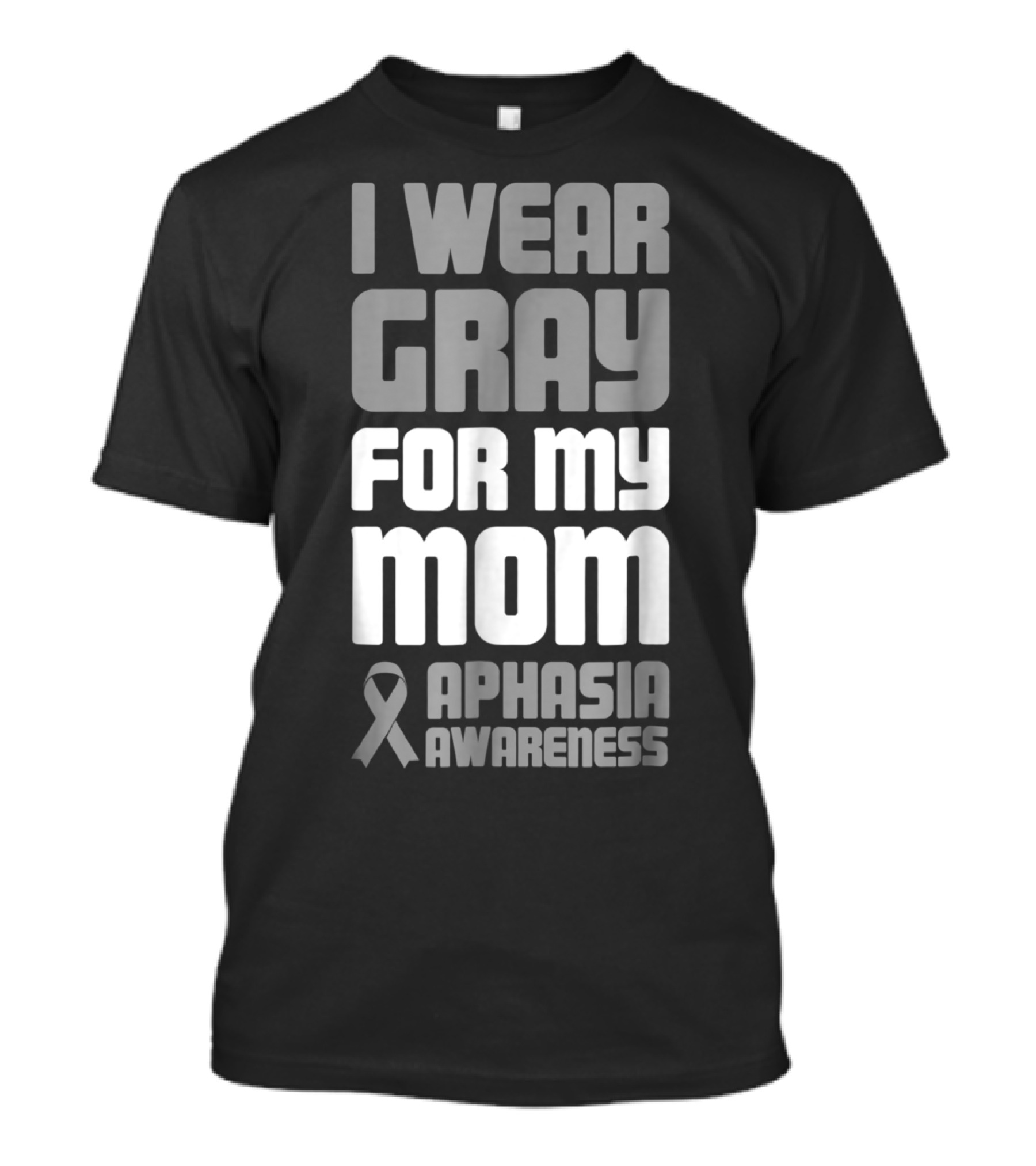 I Wear Gray For My Mom Aphasia Awareness T-Shirt